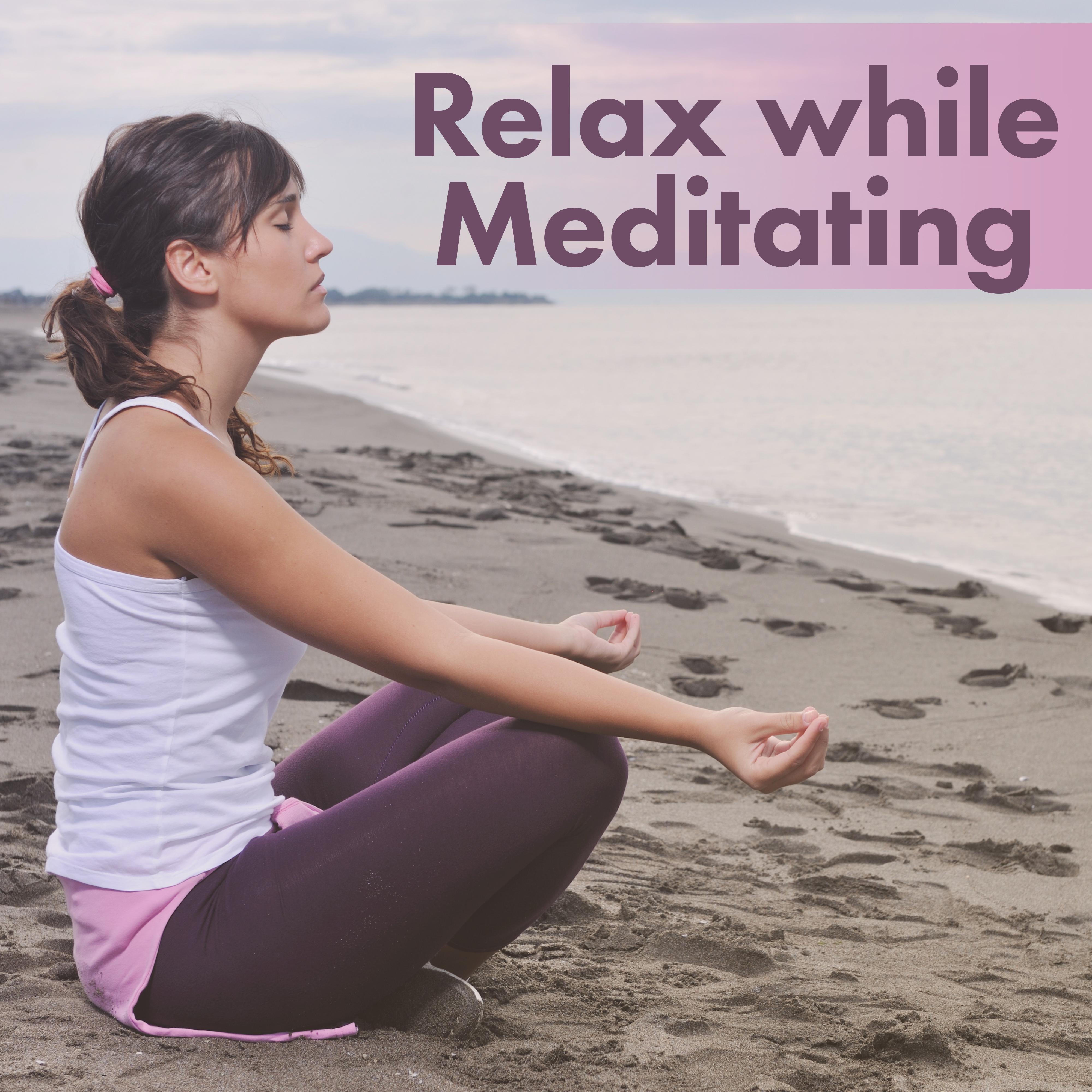 Relax while Meditating  Music to Meditate, Soft Sounds, New Age Meditation Calmness, Chakra Balancing