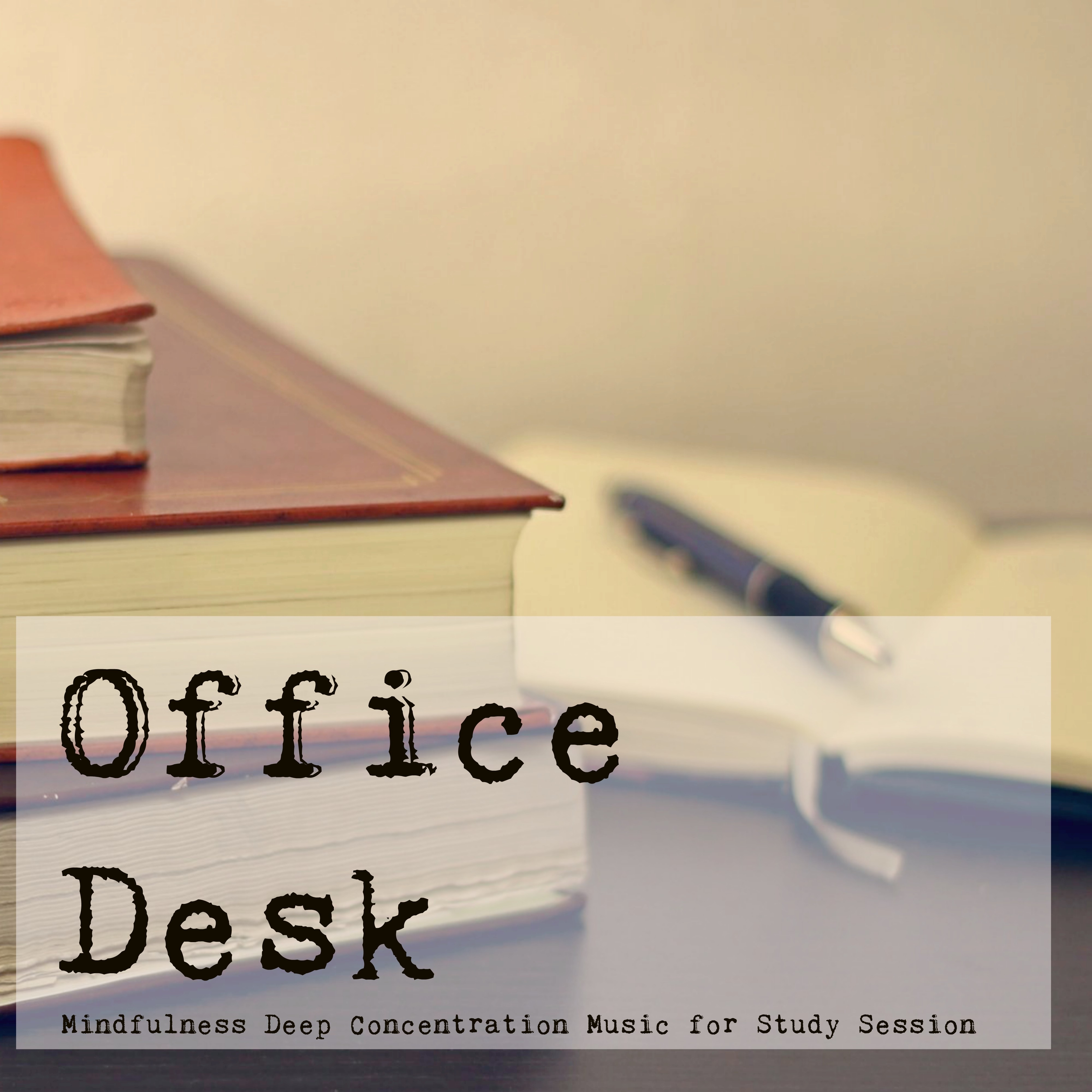 Office Desk  Mindfulness Deep Concentration Music for Study Session, Natural and Instrumental Songs