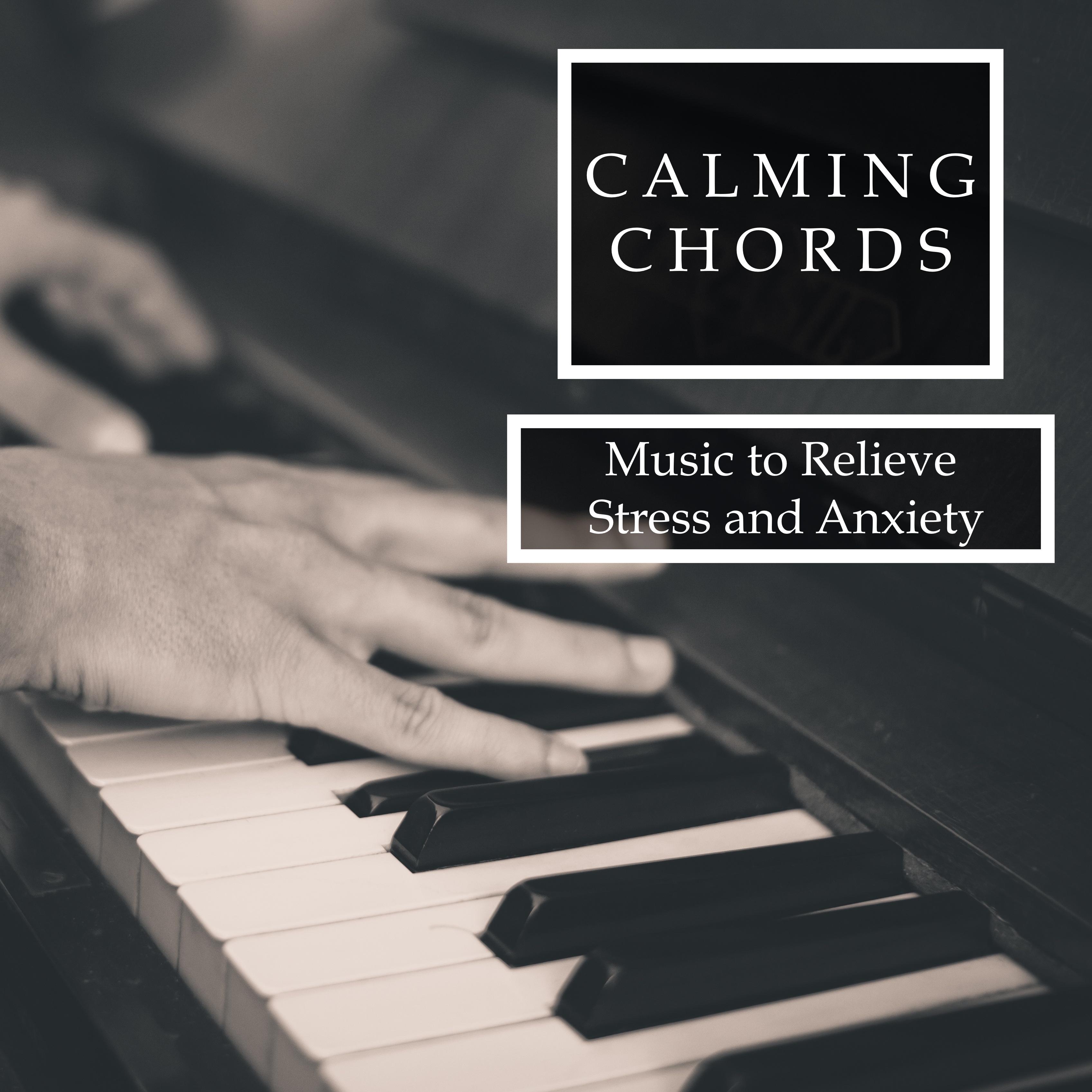 Calming Chords - Piano Relaxation and Pure Tranquility to Relieve Stress and Anxiety