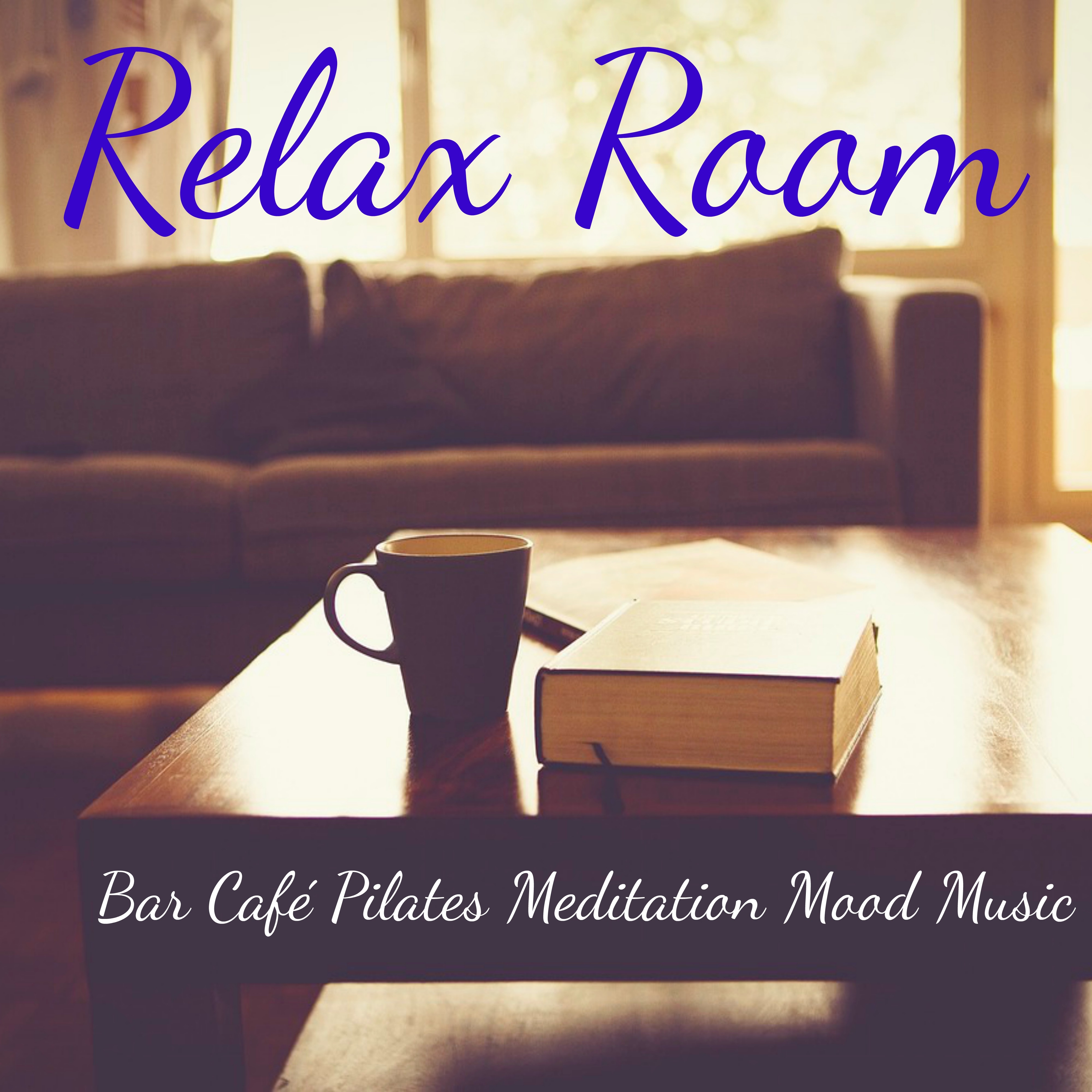 Relax Room  Bar Cafe Pilates Meditation Mood Music with Chillout Lounge Instrumental Sounds