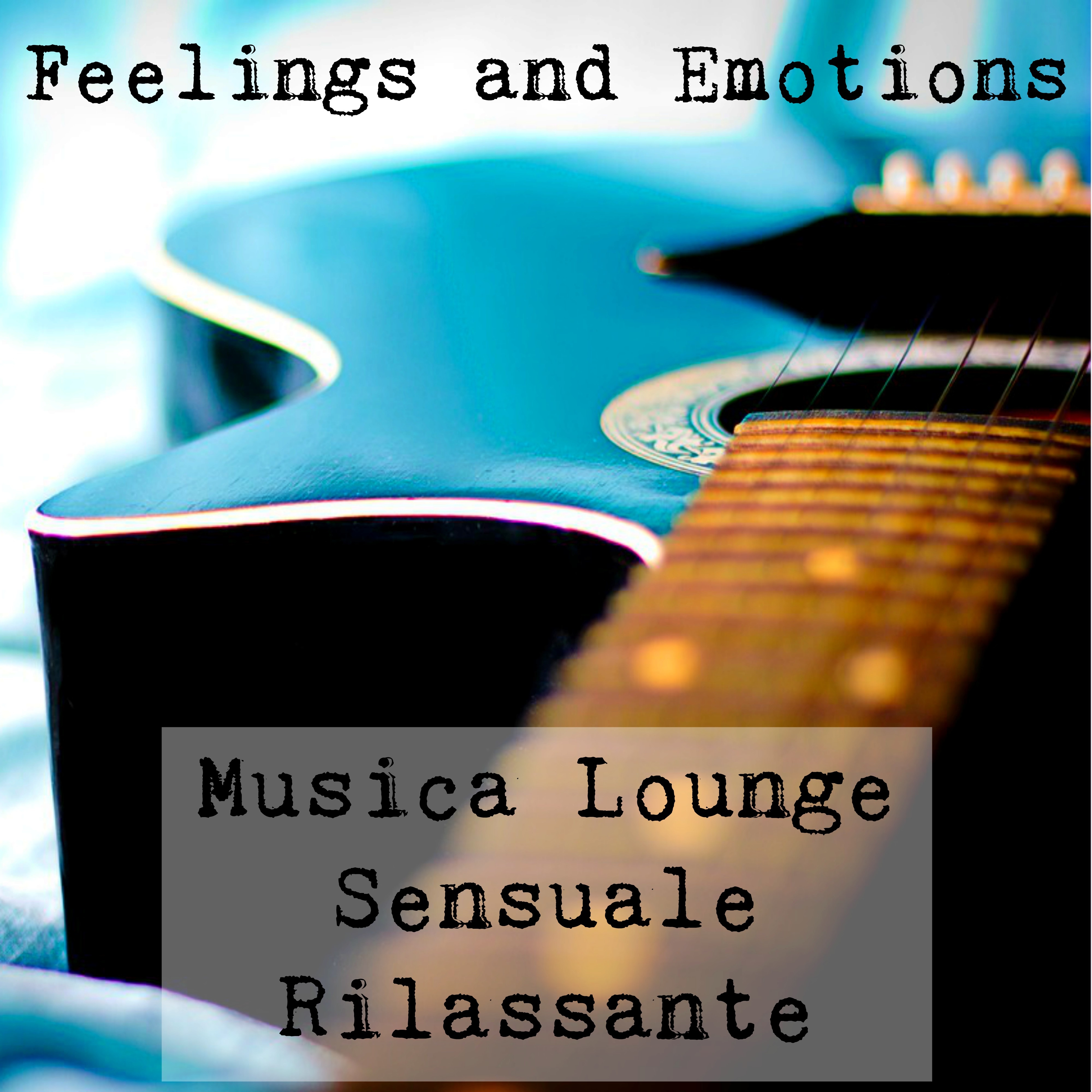 Feelings and Emotions - Musica Lounge Chill Rilassante Sensuale per Cena Romantica e Potere della Mente