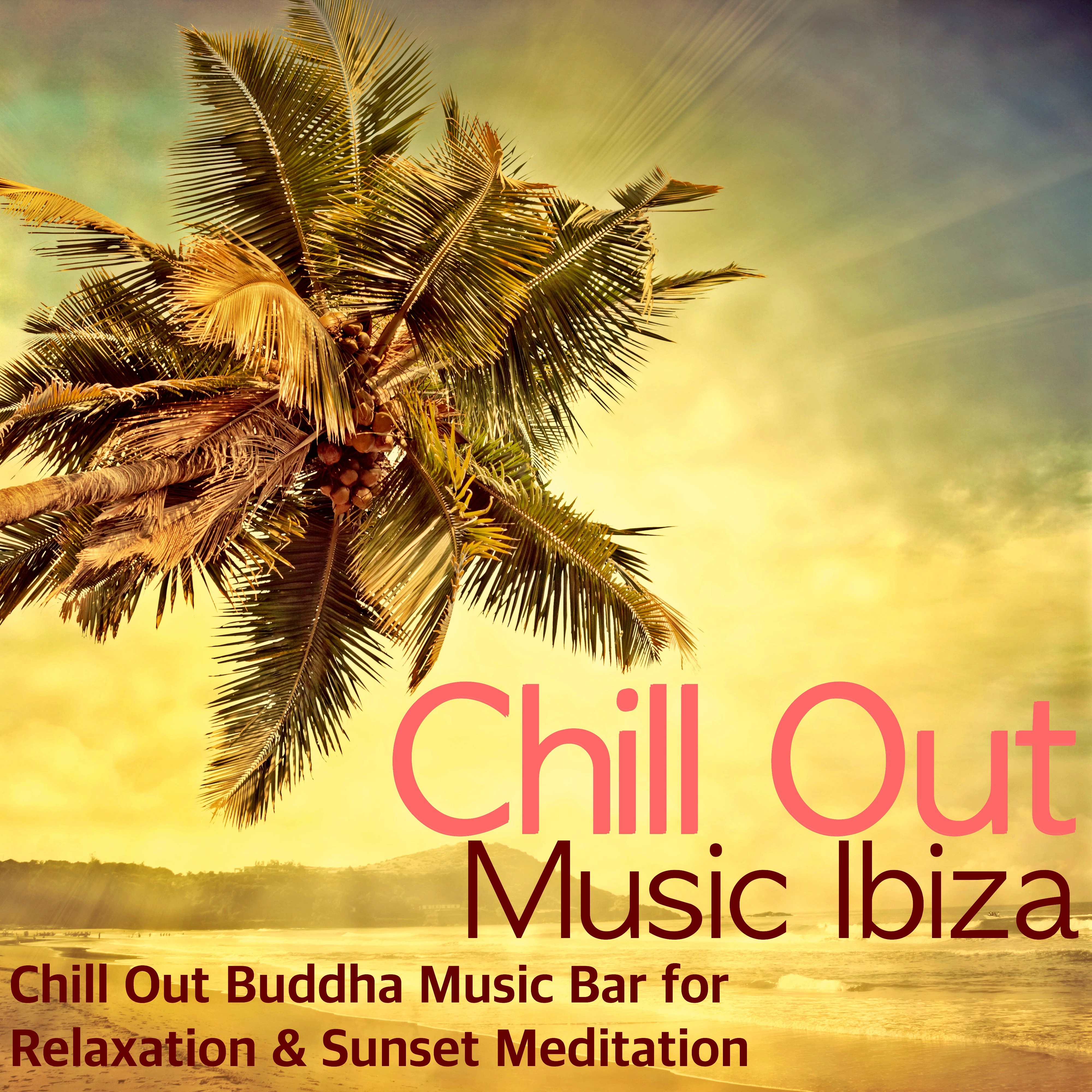 Chill Out Music Ibiza - Chill Out Buddha Music Bar for Relaxation & Sunset Meditation