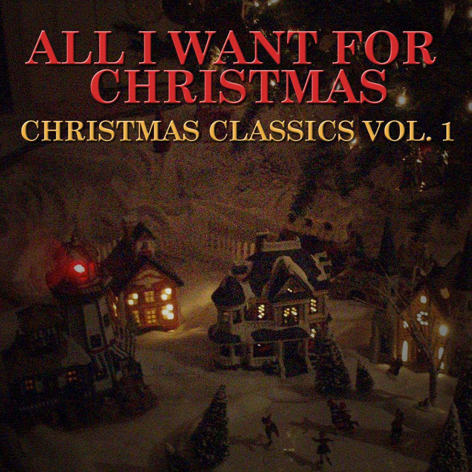 All I Want for Christmas: Christmas Classics, Vol. 1