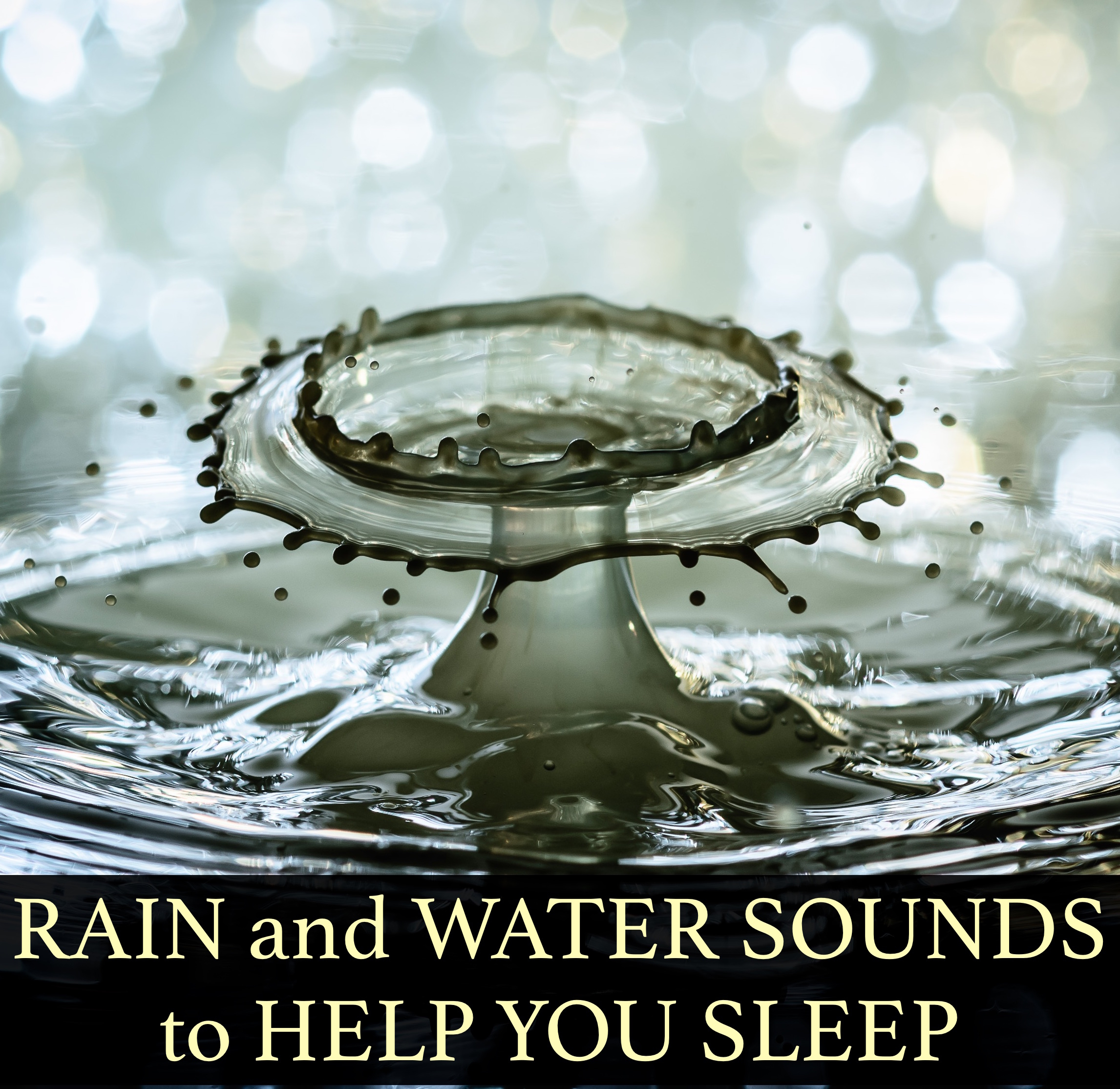 Drops from Heaven - Rain and Water Sounds to Help You Meditate and Sleep Better, and to Promote Healthy Stress-Free Living and Study Success through Mindfulness and Relaxation