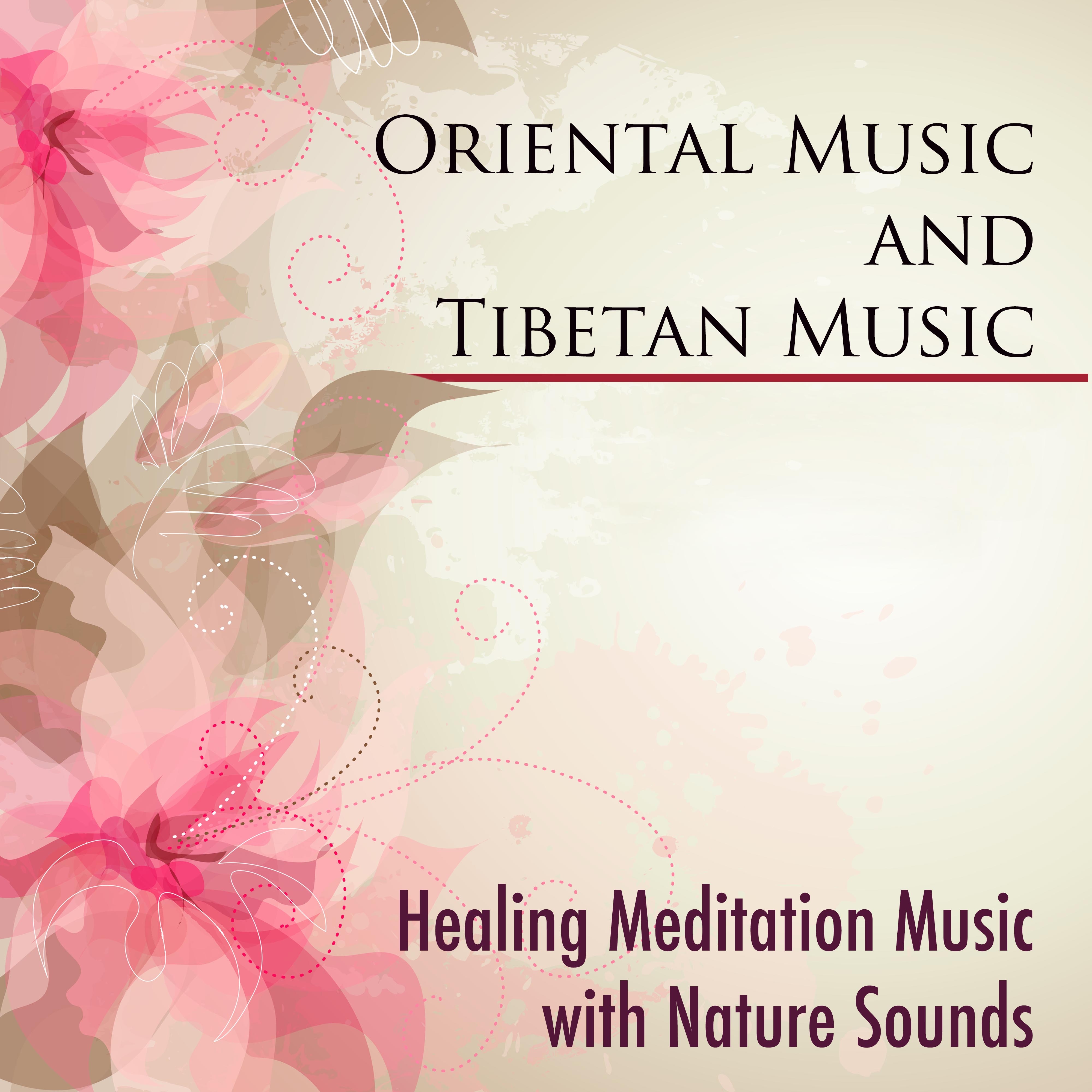 Oriental Music and Tibetan Music - Healing Meditation Music with Nature Sounds and Eastern Flute Music for Tibetan Meditation with Buddhist Music for Relaxation and Chakra Balancing