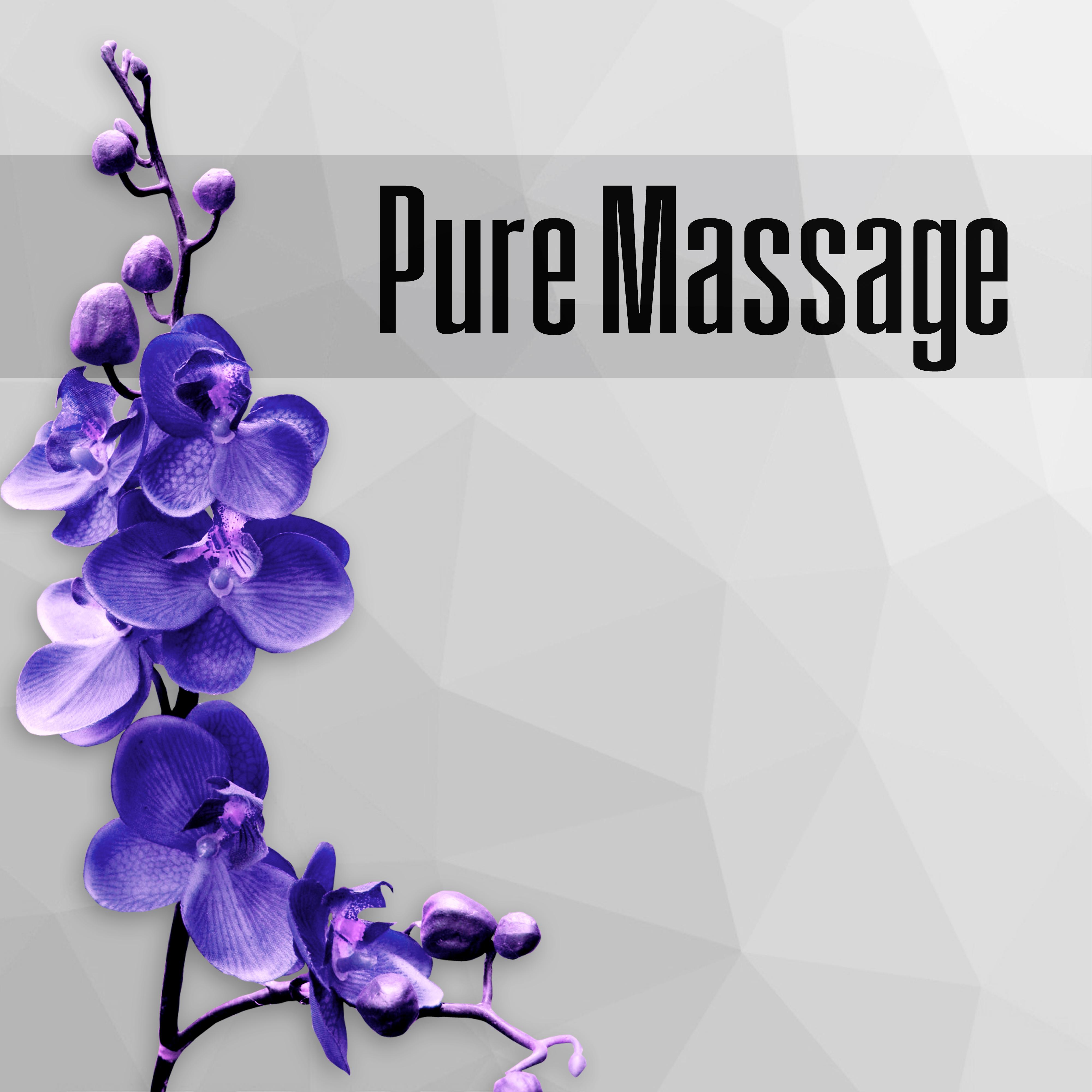 Pure Massage  - Music for Healing Touch, Massage Therapy, Natural Sounds, Sensual Massage Music for Aromatherapy, Spa Massage