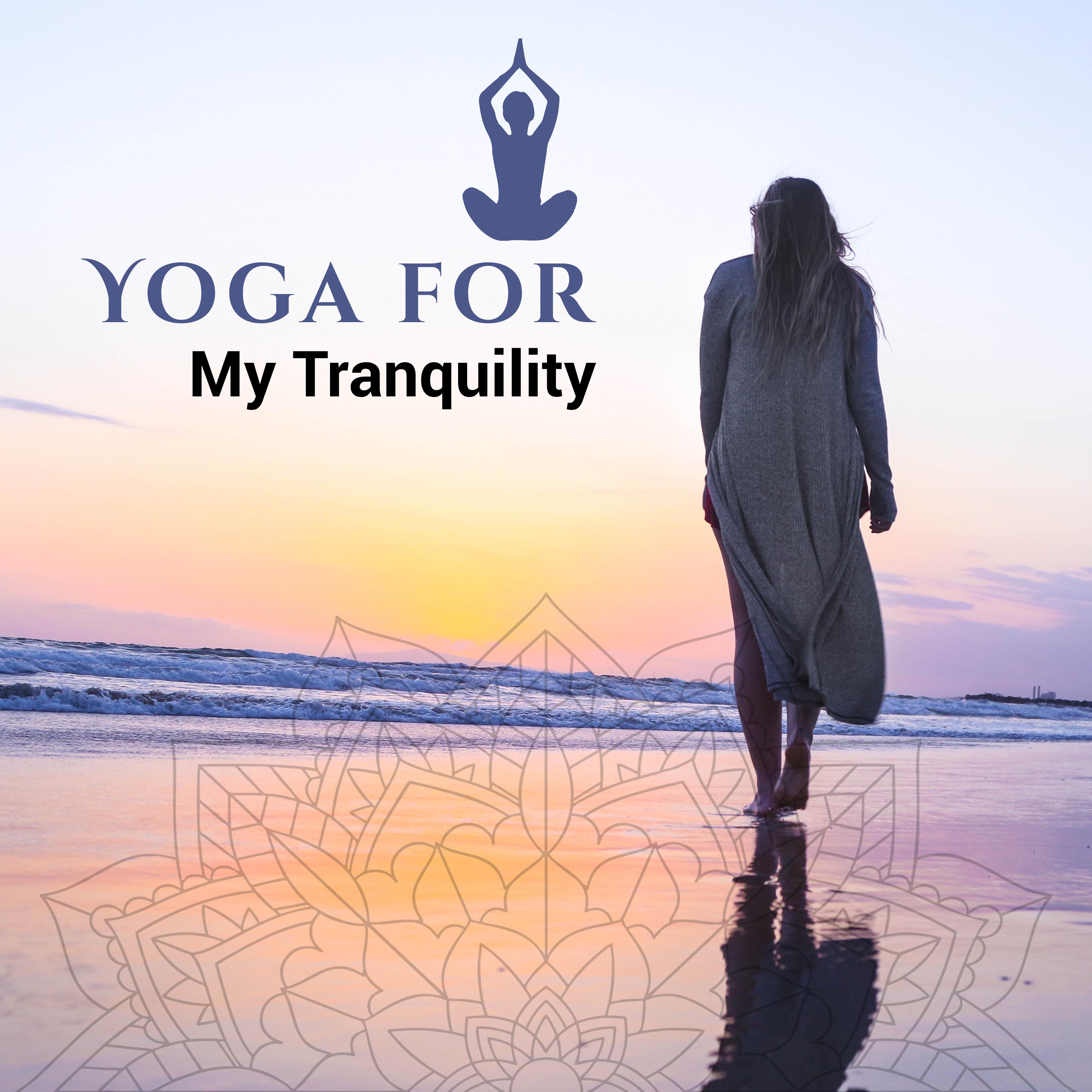 Yoga for My Tranquility  Inner Healing, Harmony, Chakra Balancing, Pure Relaxation, Zen, Calm Down