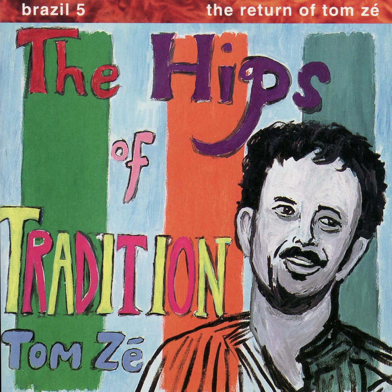 Brazil 5  The Return of Tom Ze: The Hips of Tradition