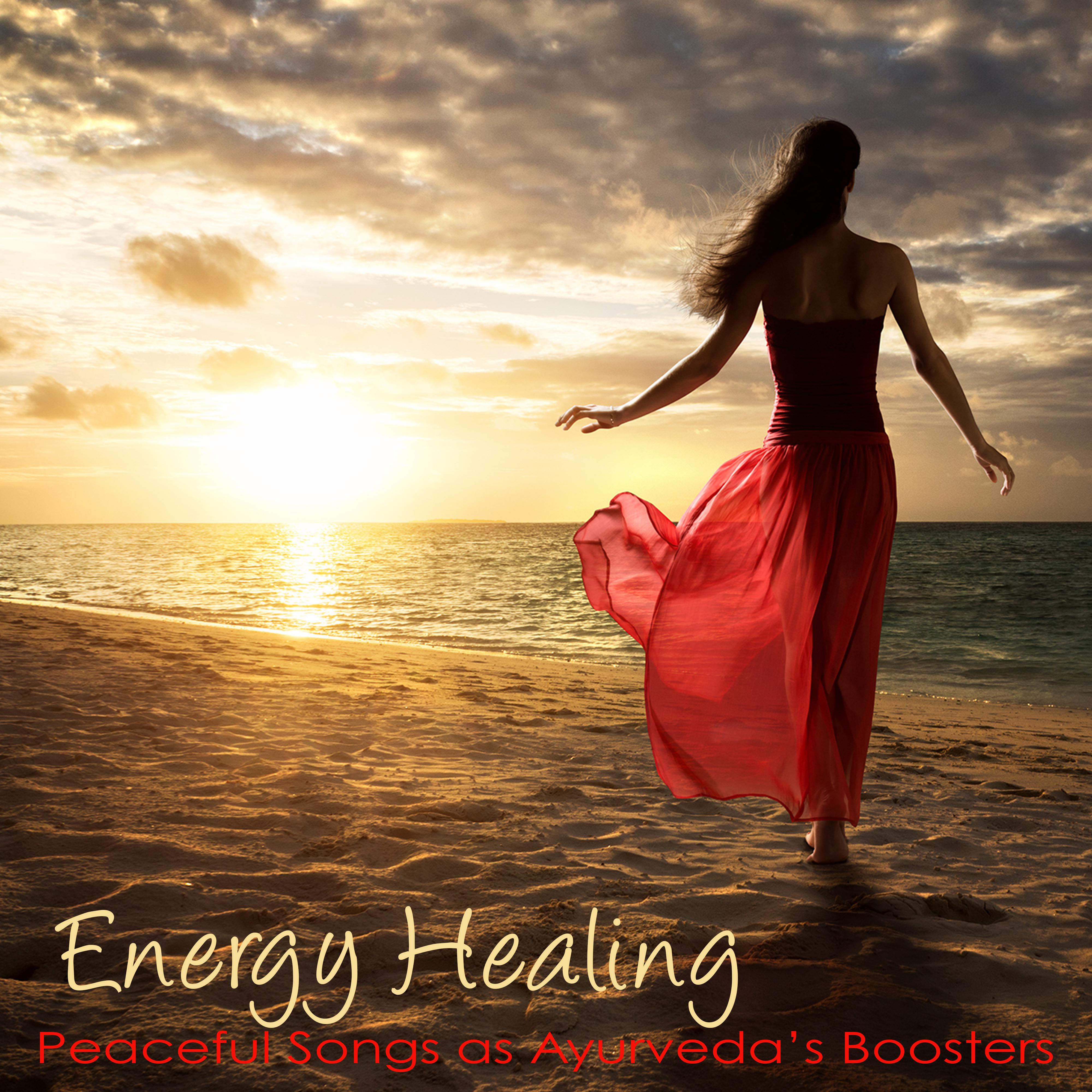 Energy Healing  Peaceful Songs as Ayurveda' s Boosters That Can Give You the Vitality and Inner Strength You Need to Live a Truly Productive, Joyful Life