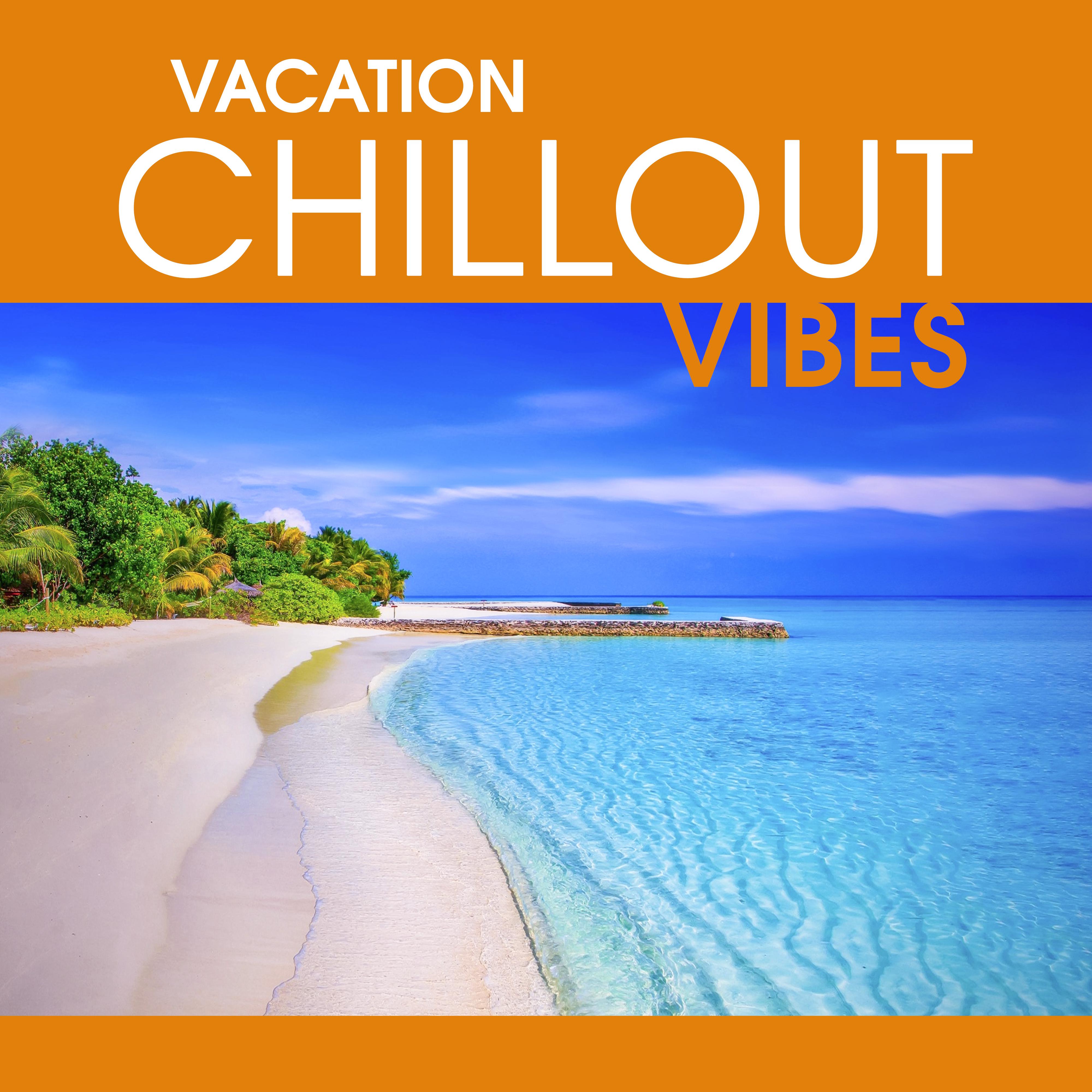 Vacation Chillout Vibes  Summer Hits 2017, Chill Out Music, Deep Beats, Ambient Music