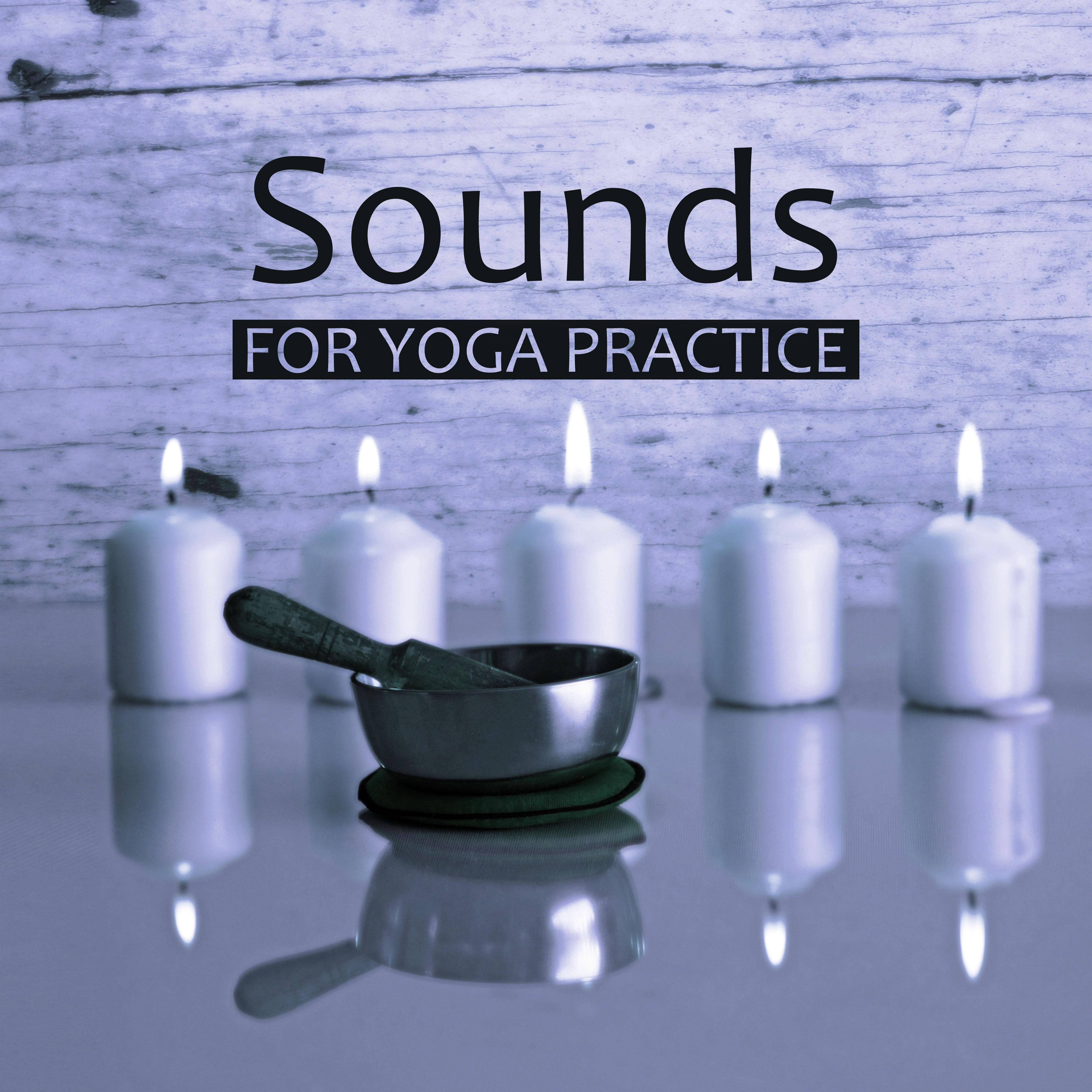 Sounds for Yoga Practice - Yoga Relaxation, Deep Meditation Music, Mind and Soul, Sensual Music for Pilates Exercises, Calm Music for Relax, Nature Sounds