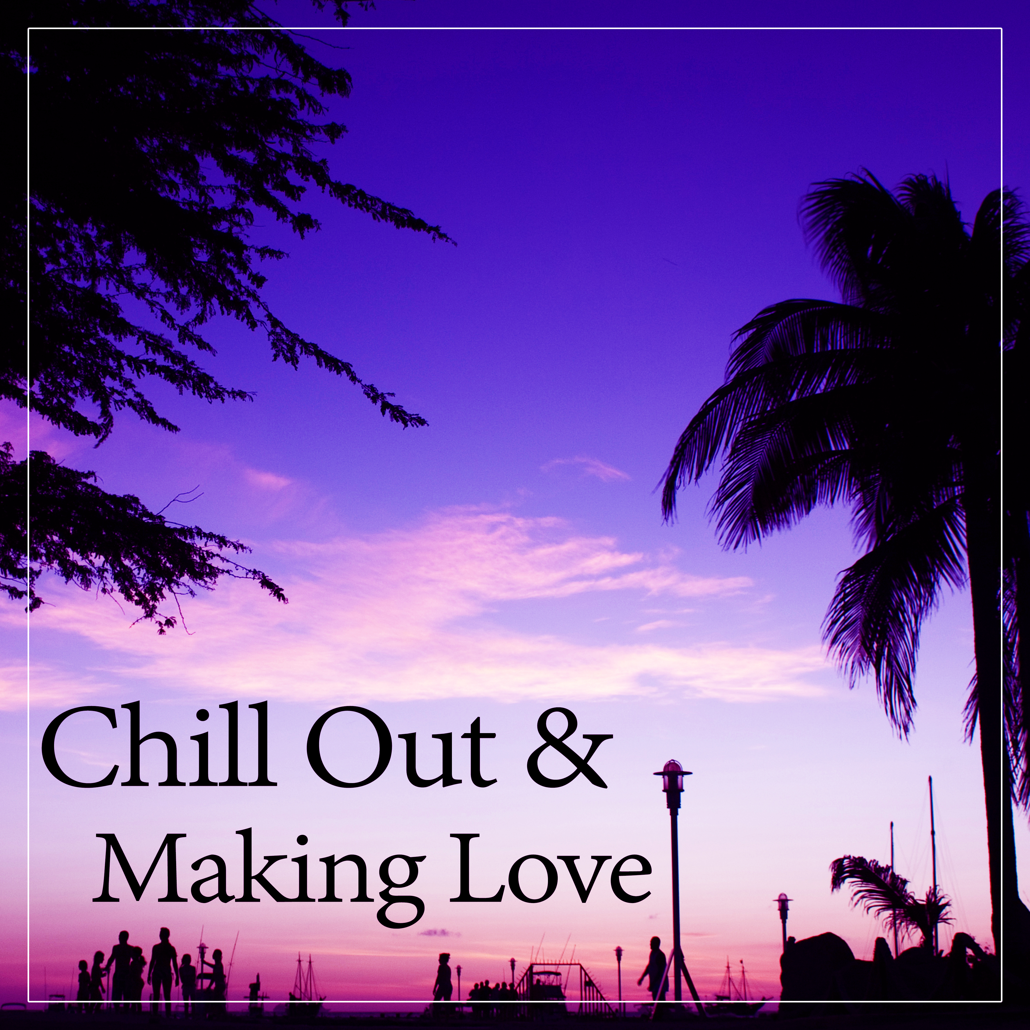 Chill Out  Making Love  Sensual Steps, Body  Soul,