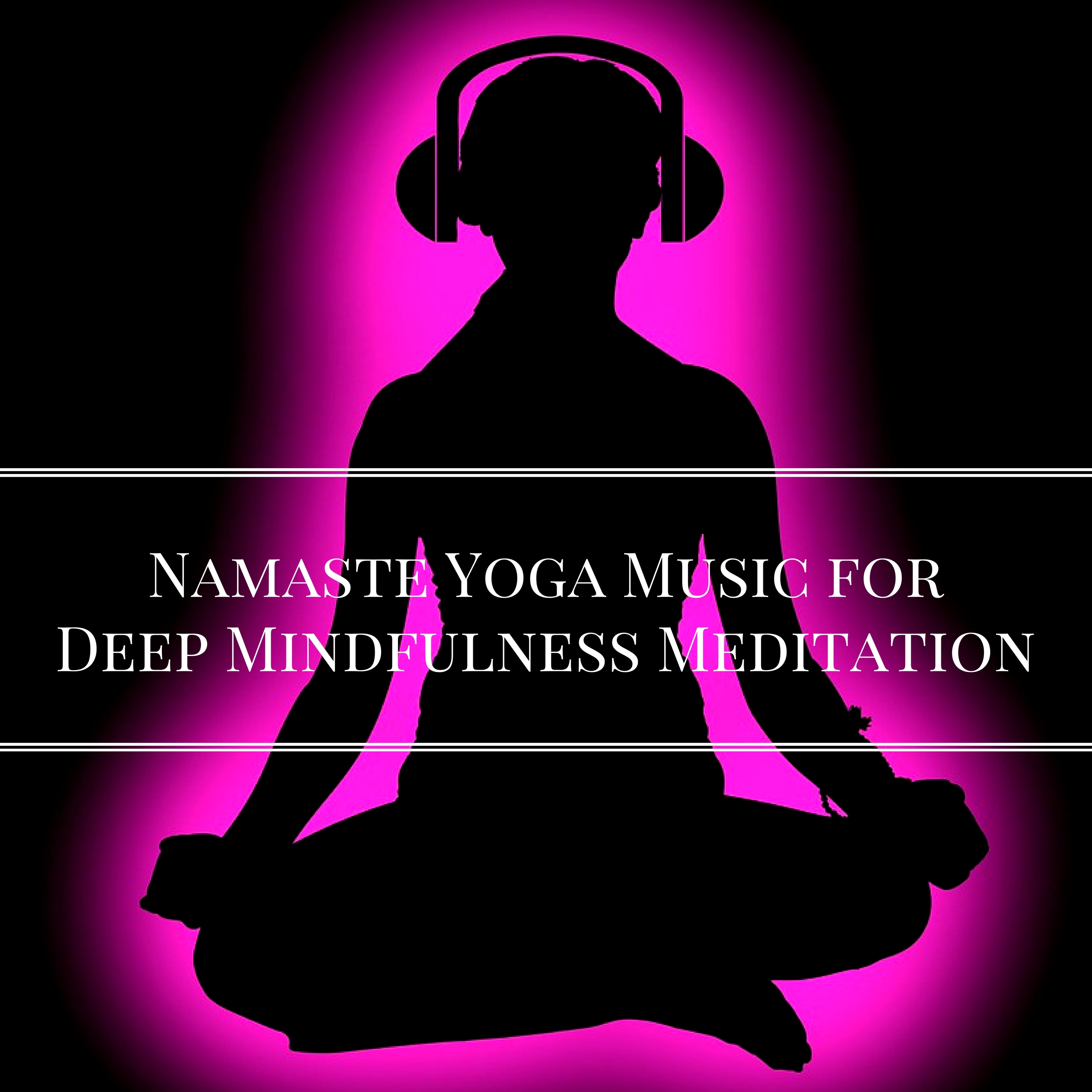 Namaste Yoga Music for Deep Mindfulness Meditation