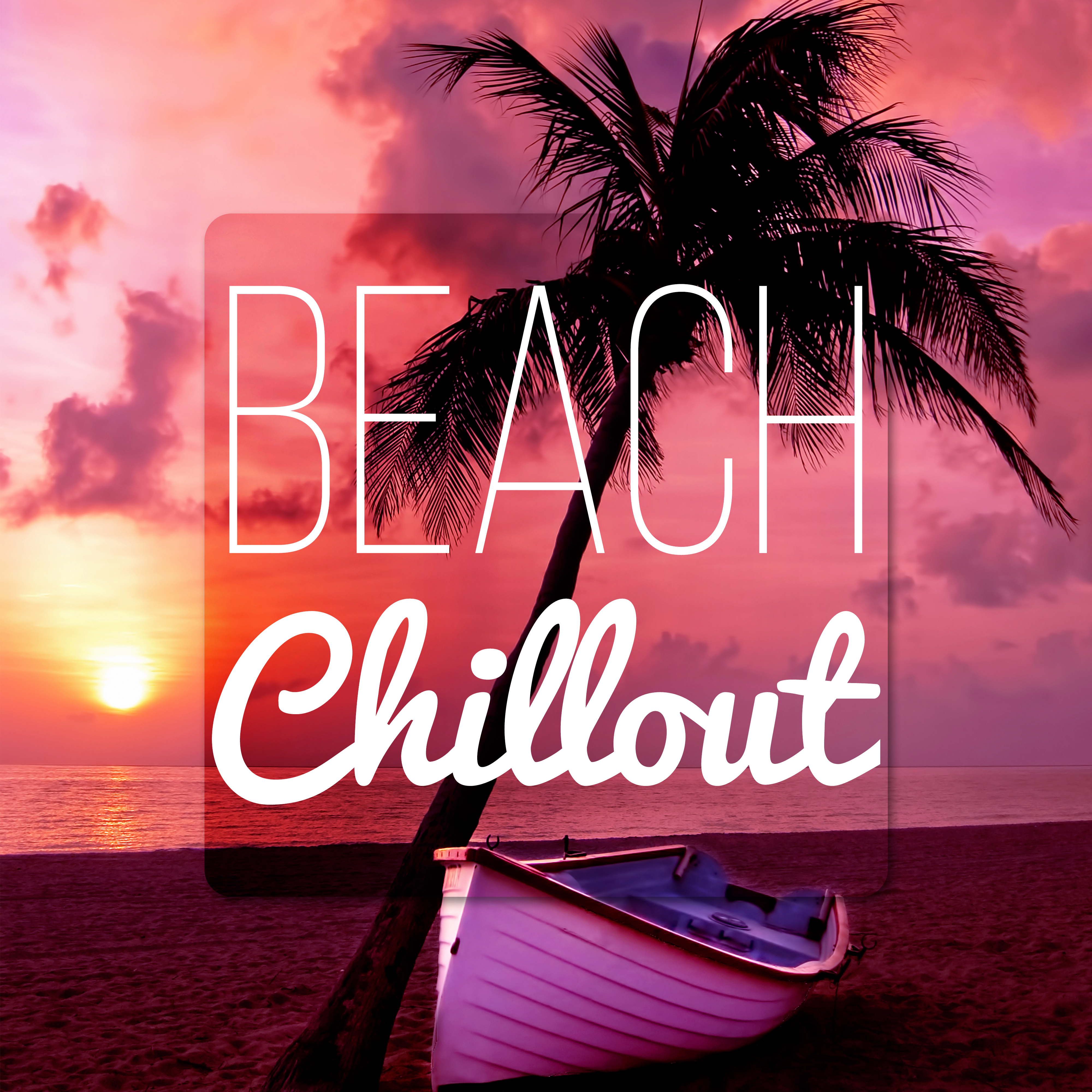 Beach Chillout  Summer Time, Just Relax, Easy Going, Well Being, Chill Out, Beach Party, Best Music, Good Mood, Relaxation Music