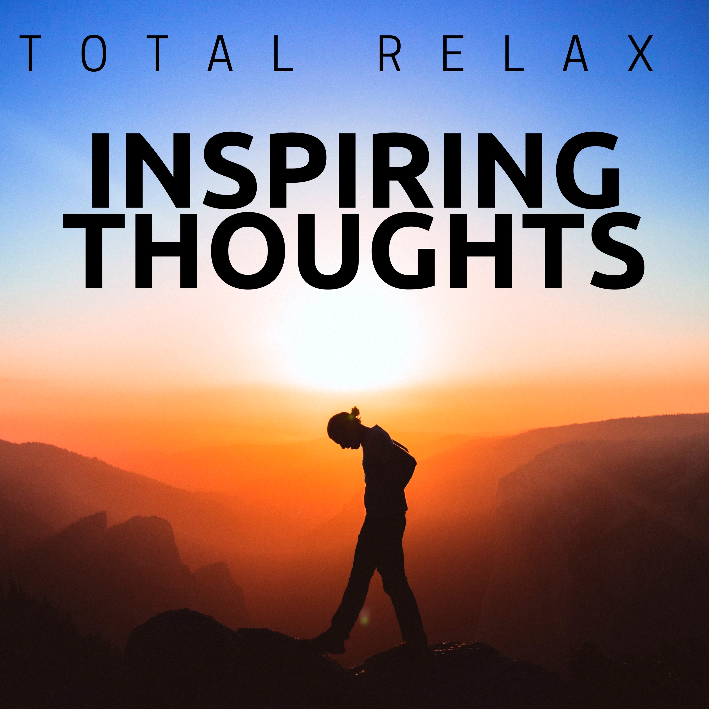 Inspiring Thoughts: Total Relax for your Mind Body, Inner Peace, Songs for Yoga and Mindfulness Meditation