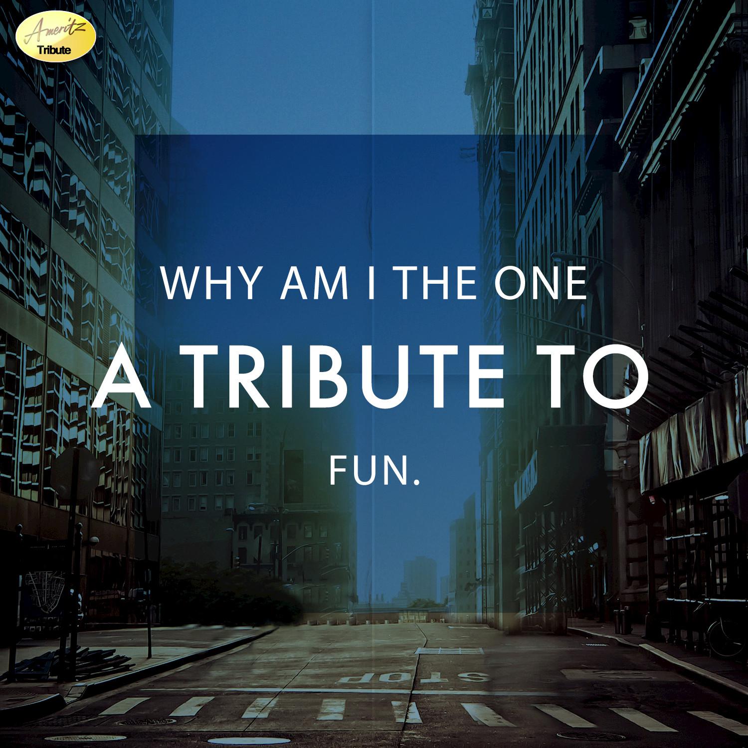 Why Am I the One - A Tribute to fun.