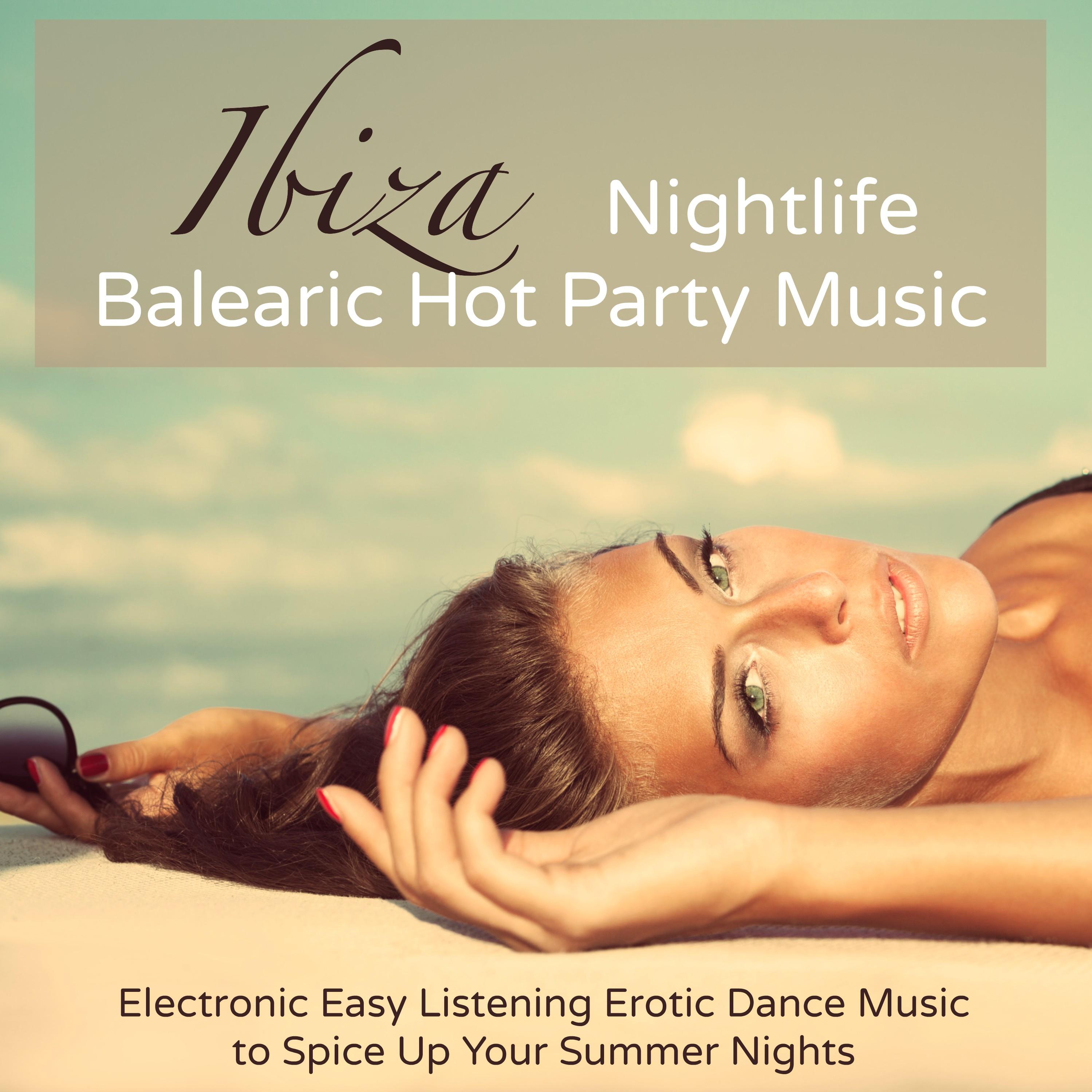 Ibiza Nightlife Balearic Hot Party Music  Electronic Easy Listening Erotic Dance Music to Spice Up Your Summer Nights