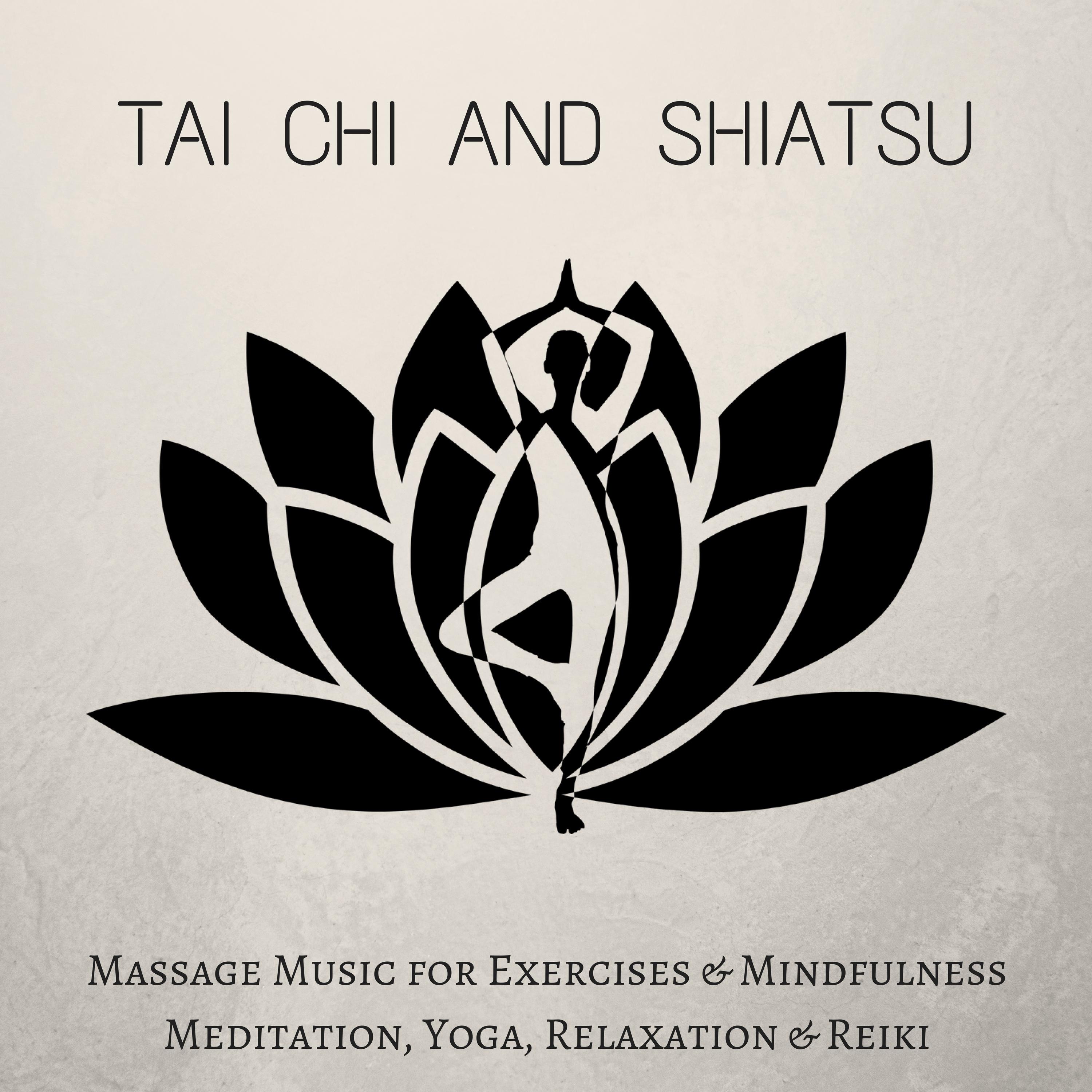 Tai Chi and Shiatsu: Massage Music for Exercises & Mindfulness Meditation, Yoga, Relaxation & Reiki