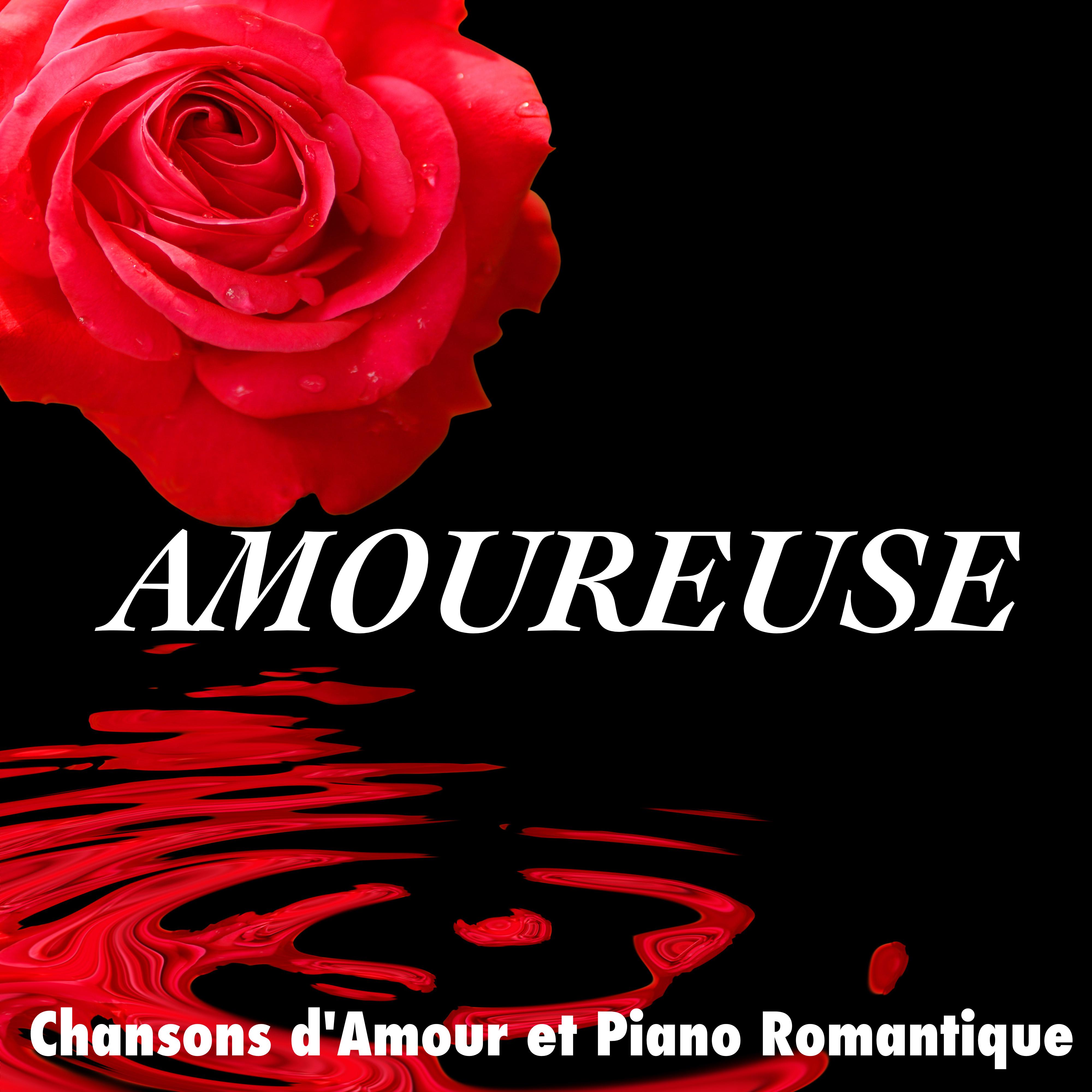 Amoureuse: Chansons d' Amour et Piano Romantique pour Soire e et D ner en Amoureux ou Drague