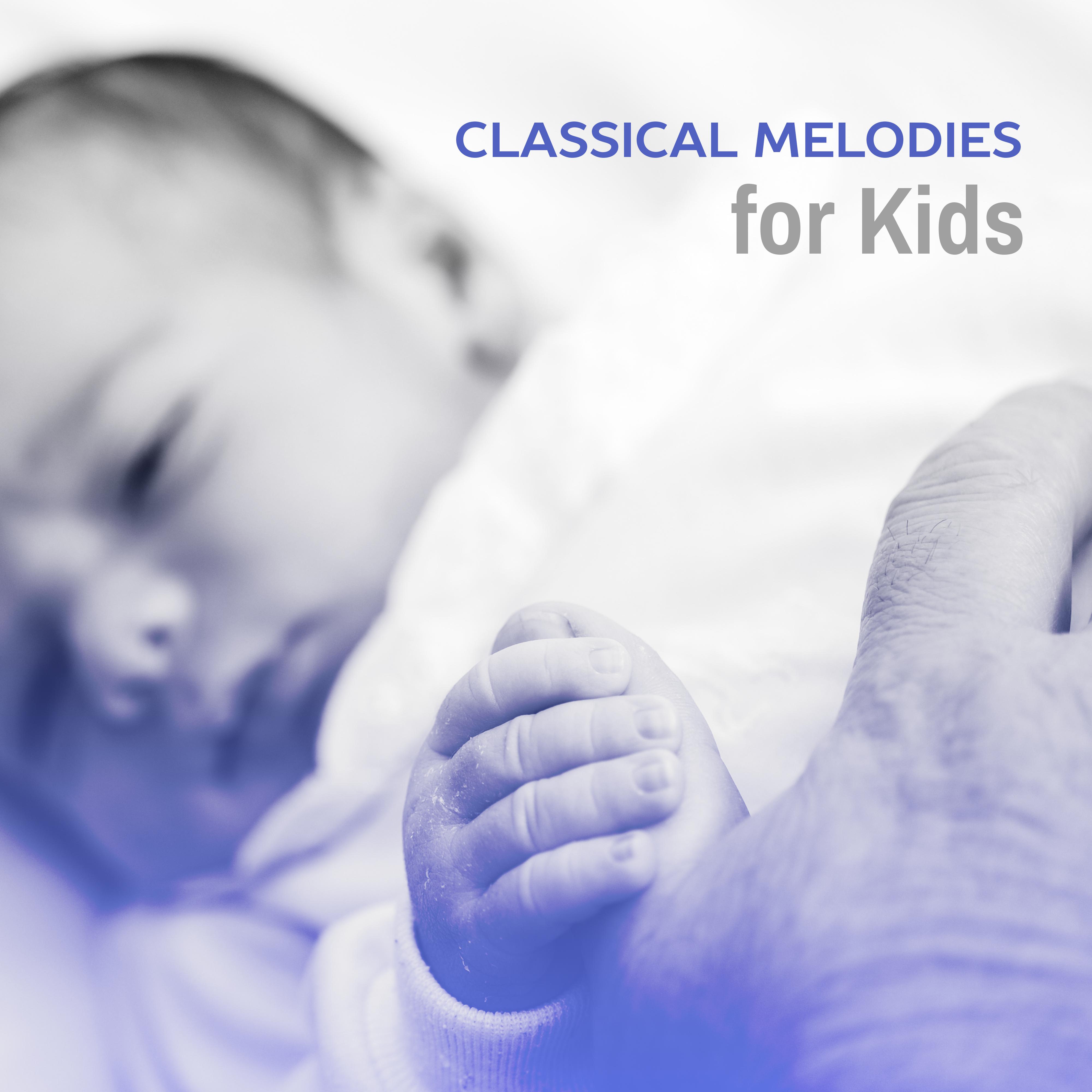 Classical Melodies for Kids  Soft Piano Sounds for Kids, Easy Listening, Classics to Calm Down Baby