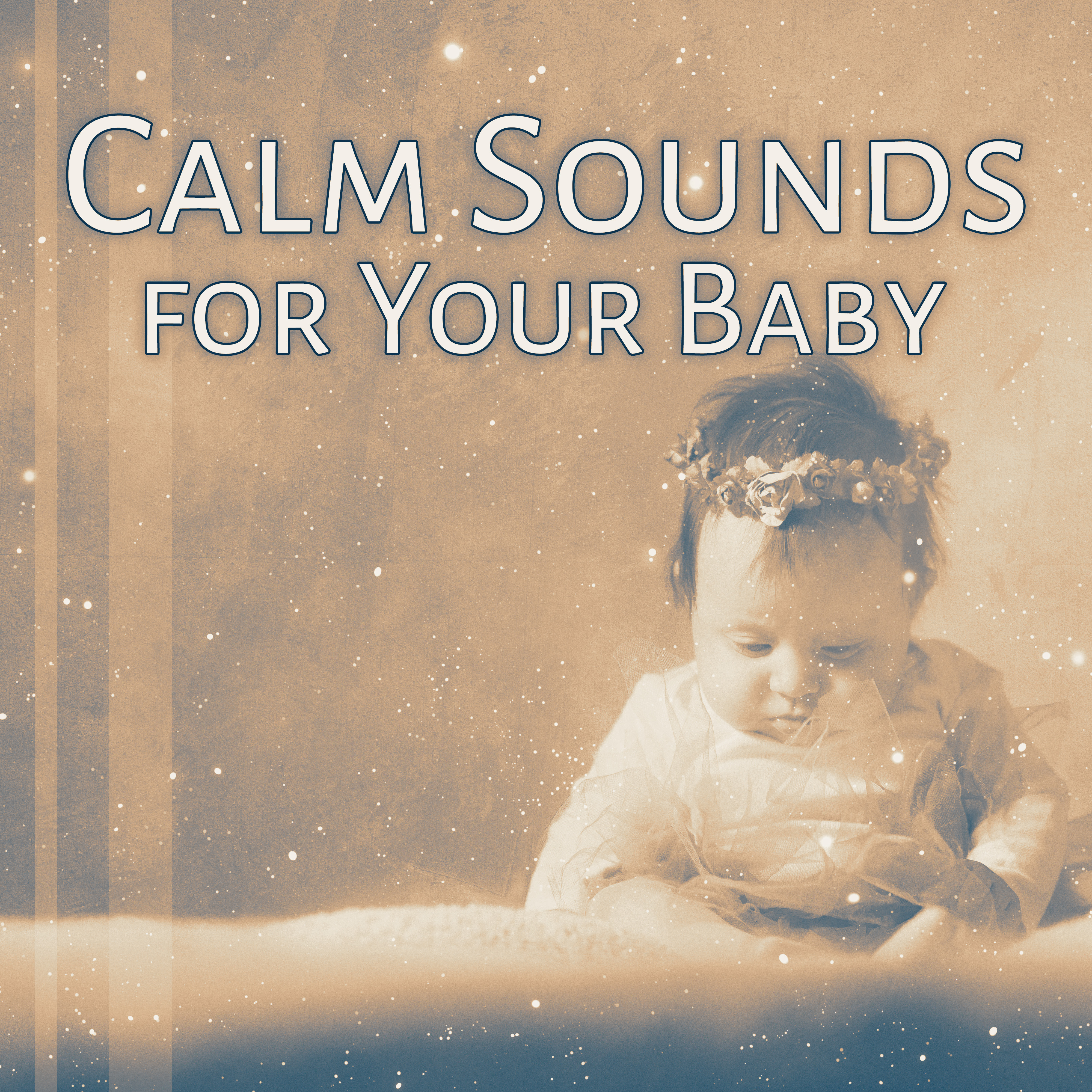 Calm Sounds for Your Baby  Chilled Sounds, Sleep All Night, Calm Evening, New Age Lullabies