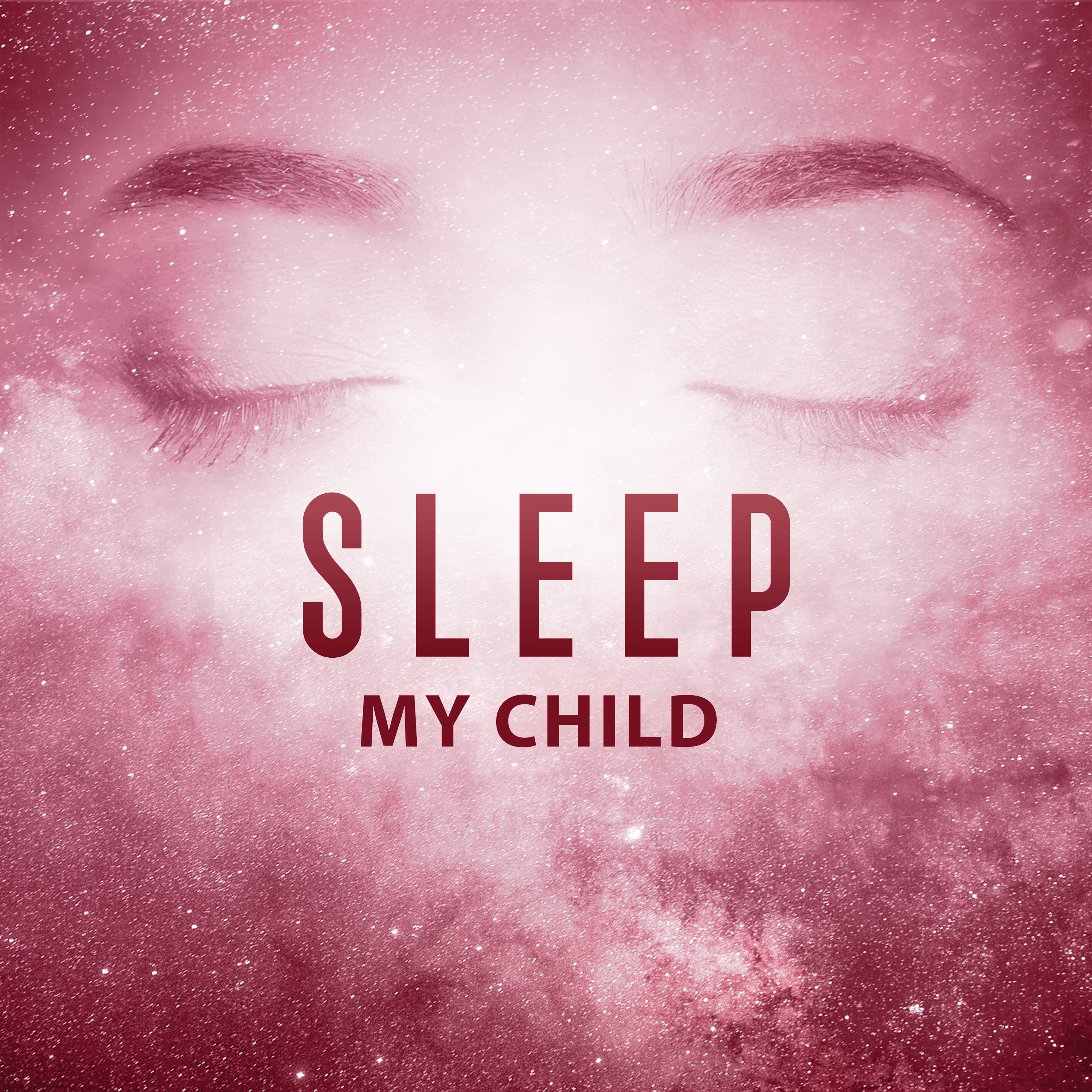 Sleep My Child  Calm Your Baby, Sleeping Lullabies, Stress Relief, New Age Music