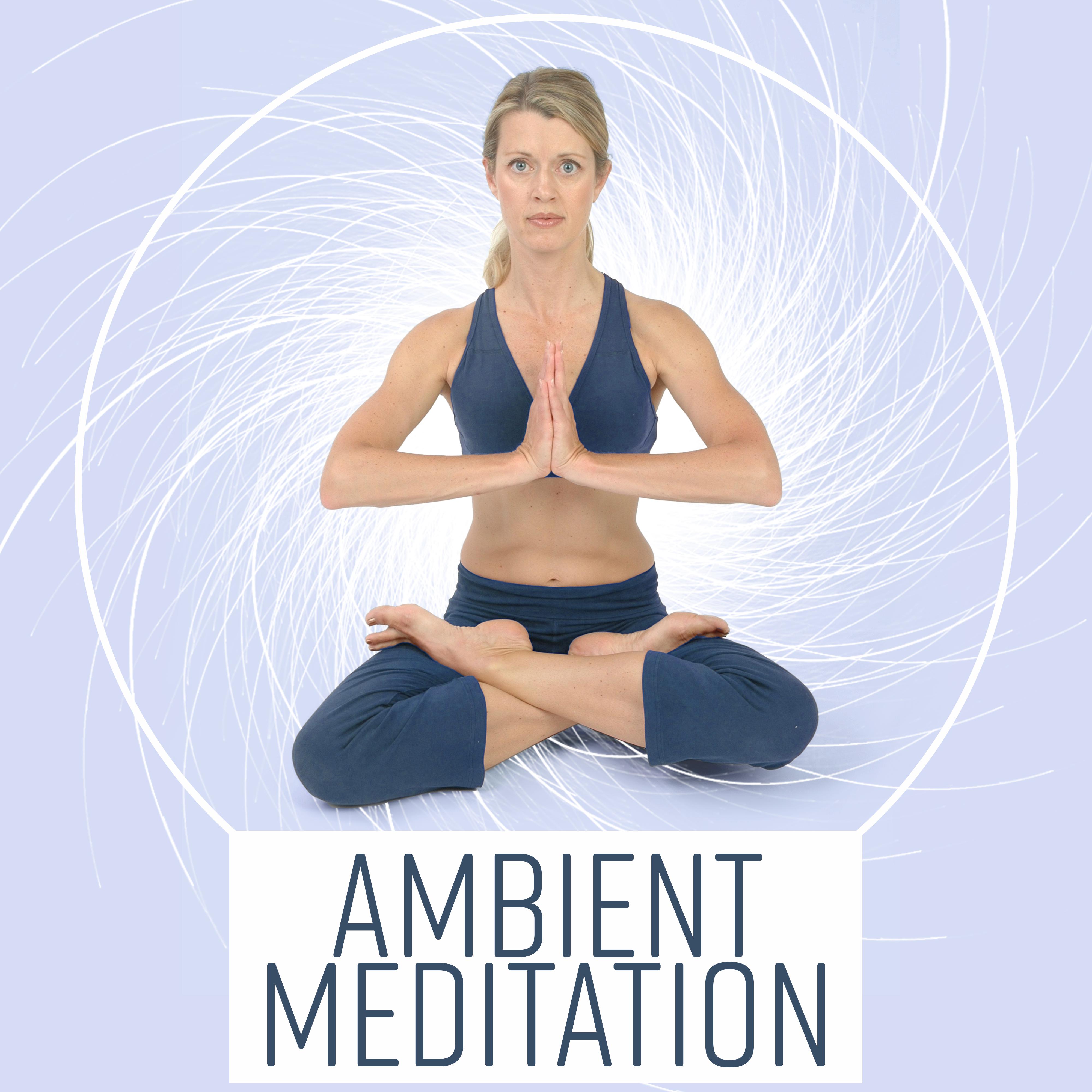 Ambient Meditation  New Age Music, Helpful for Deep Meditation, Yoga, Pilates, Deep Relaxation