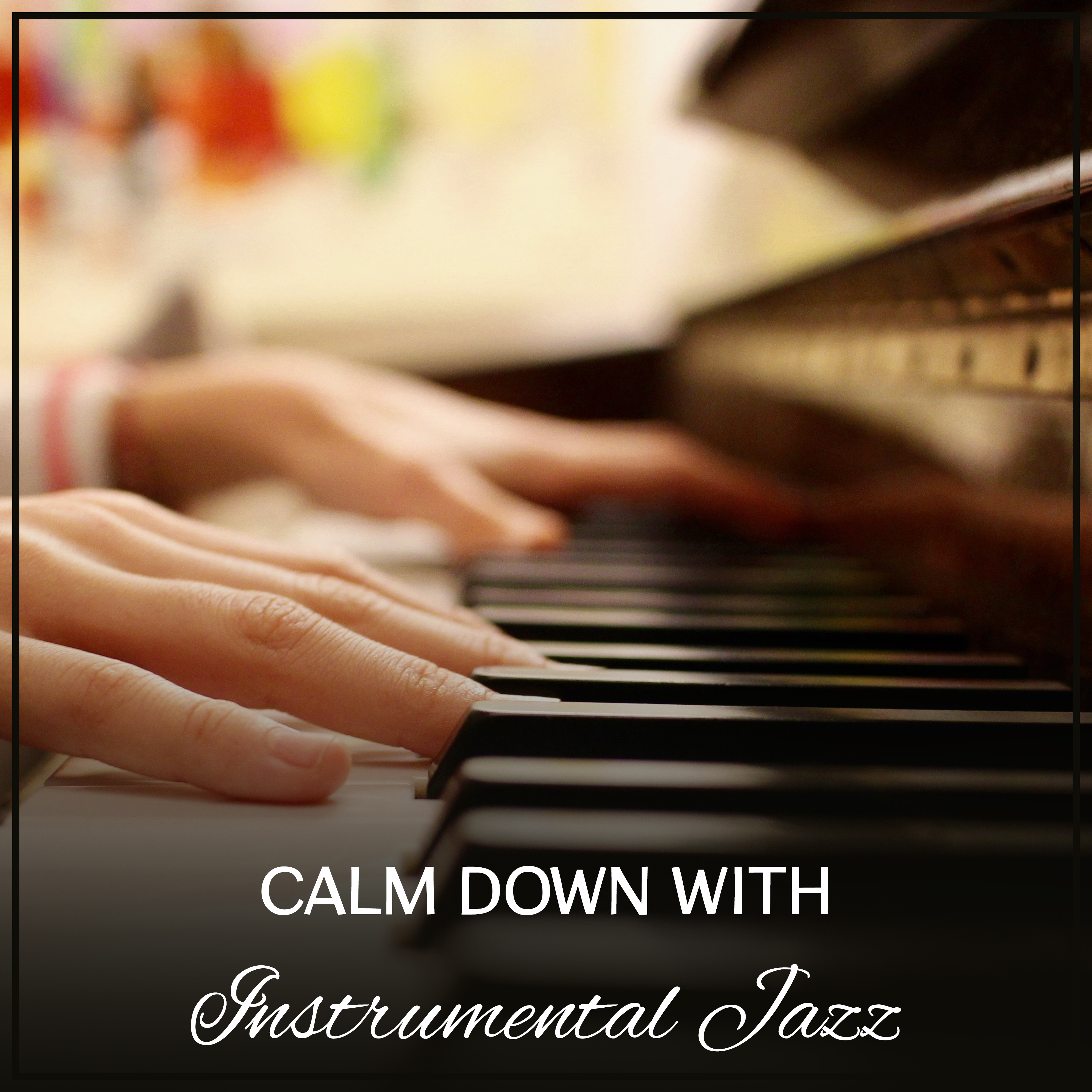 Calm Down with Instrumental Jazz  Soothing Sounds of Jazz, Smooth Music to Relax, Peaceful Mind, Calm Mind