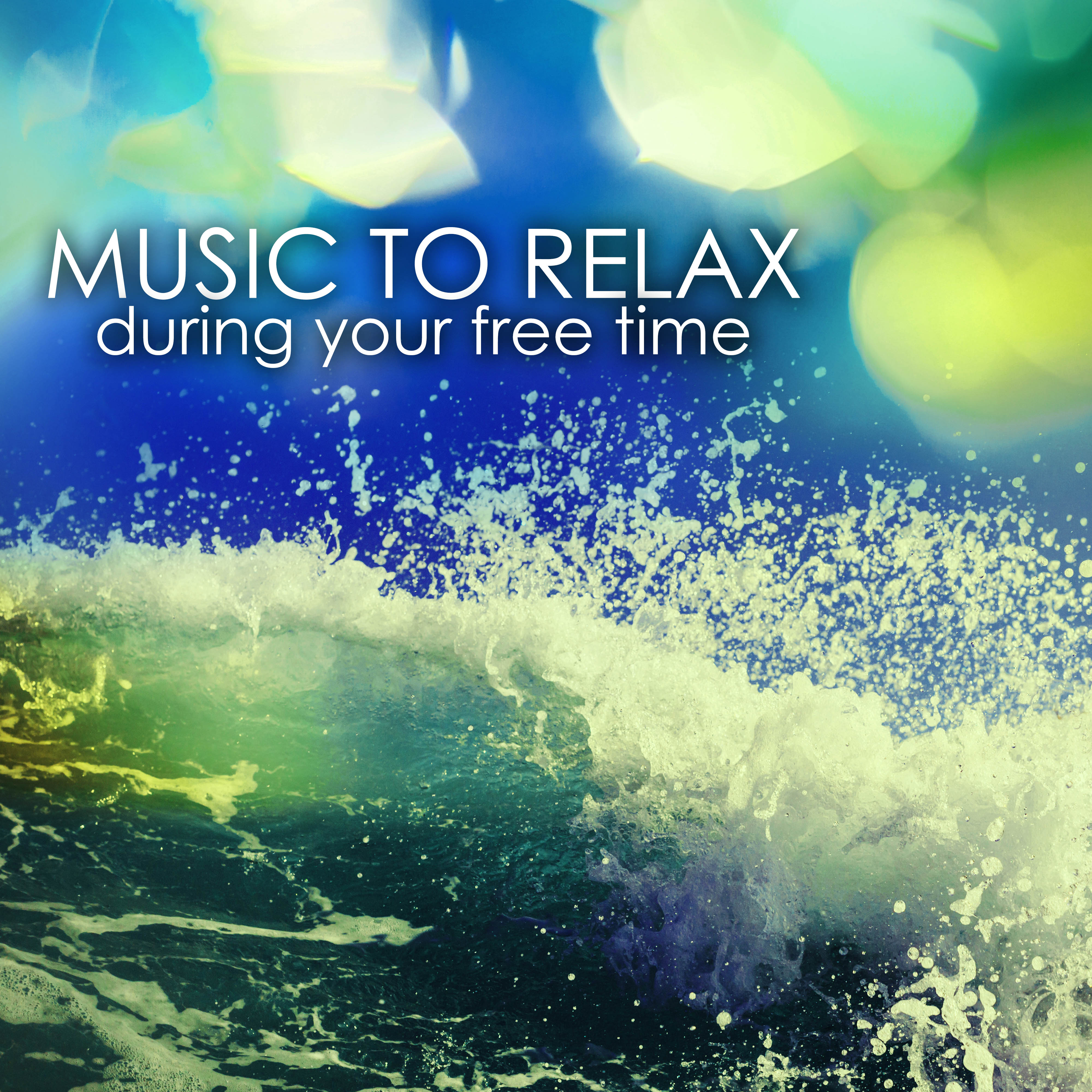 Music to Relax During Your Free Time - Fall in a Deep State of Relaxation