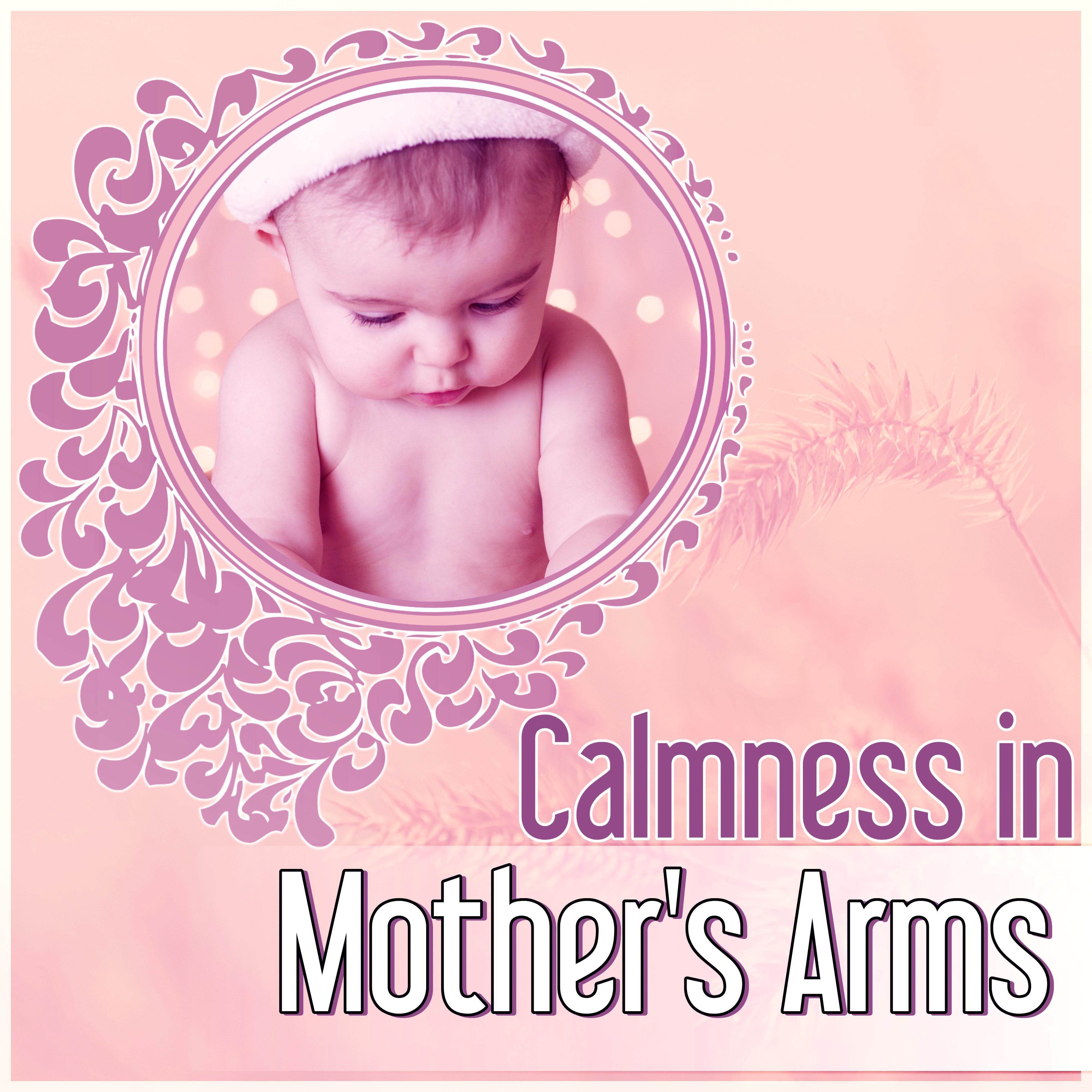 Calmness in Mother' s Arms  Relaxing and Southing Sounds for Babies, Soft Music to Relax for Newborn, Songs for Toddlers