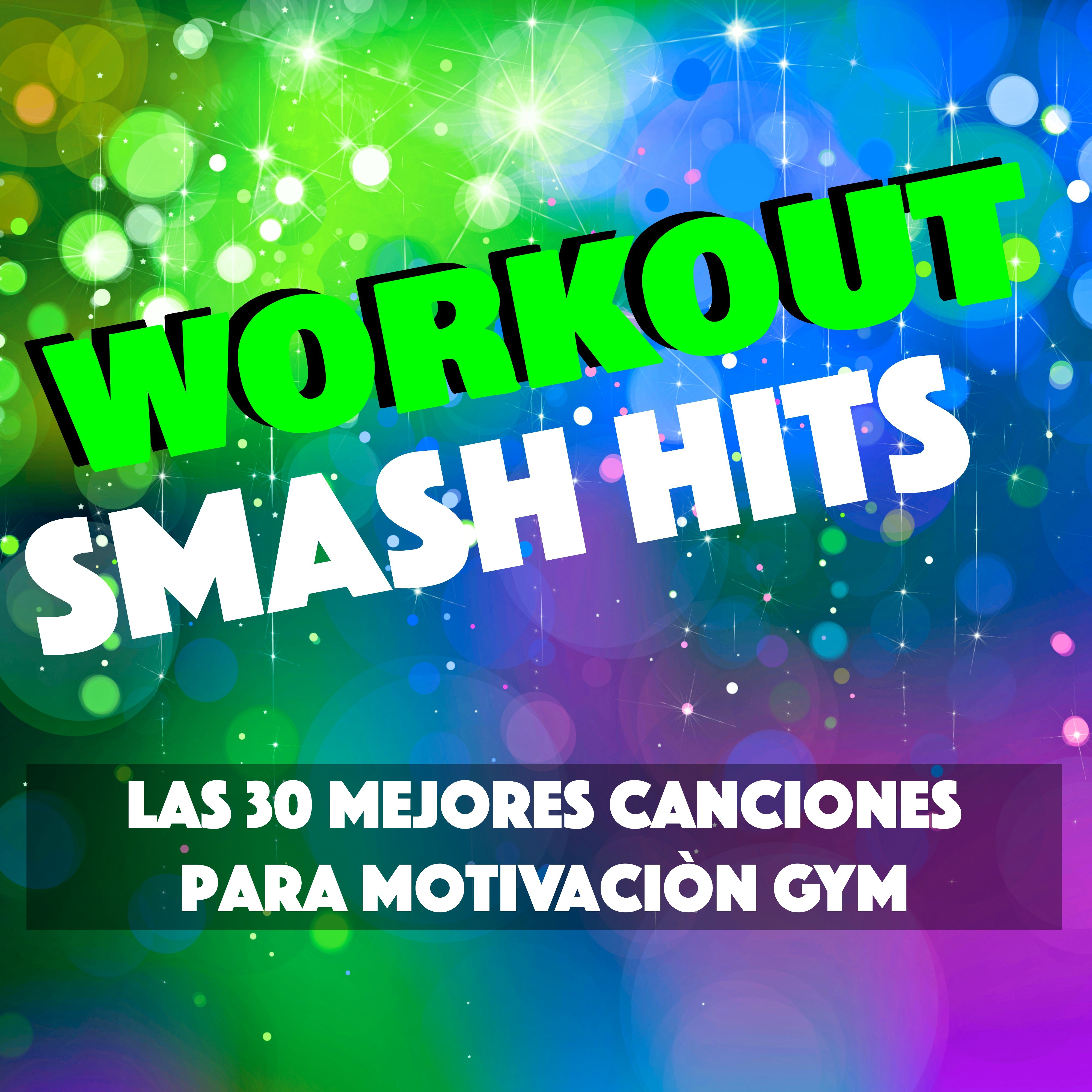 Workout Smash Hits  Las 30 Mejores Canciones para Motivacio n Gym, Sentirse Bien y Adelgazar