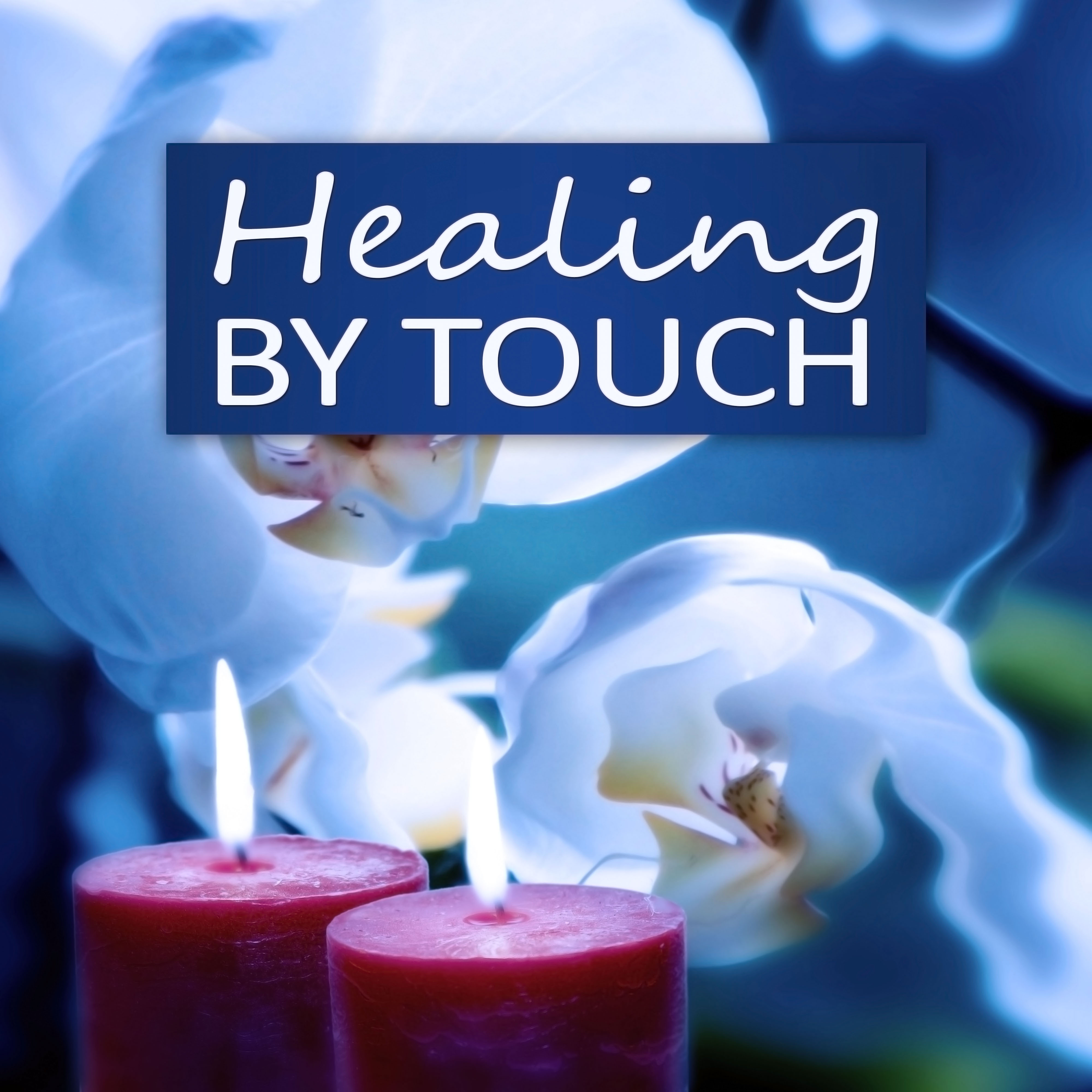 Healing by Touch - Nature Sounds for Relaxation, Sensual Massage, Meditation, Spa & Wellness, Reiki Healing, Yoga