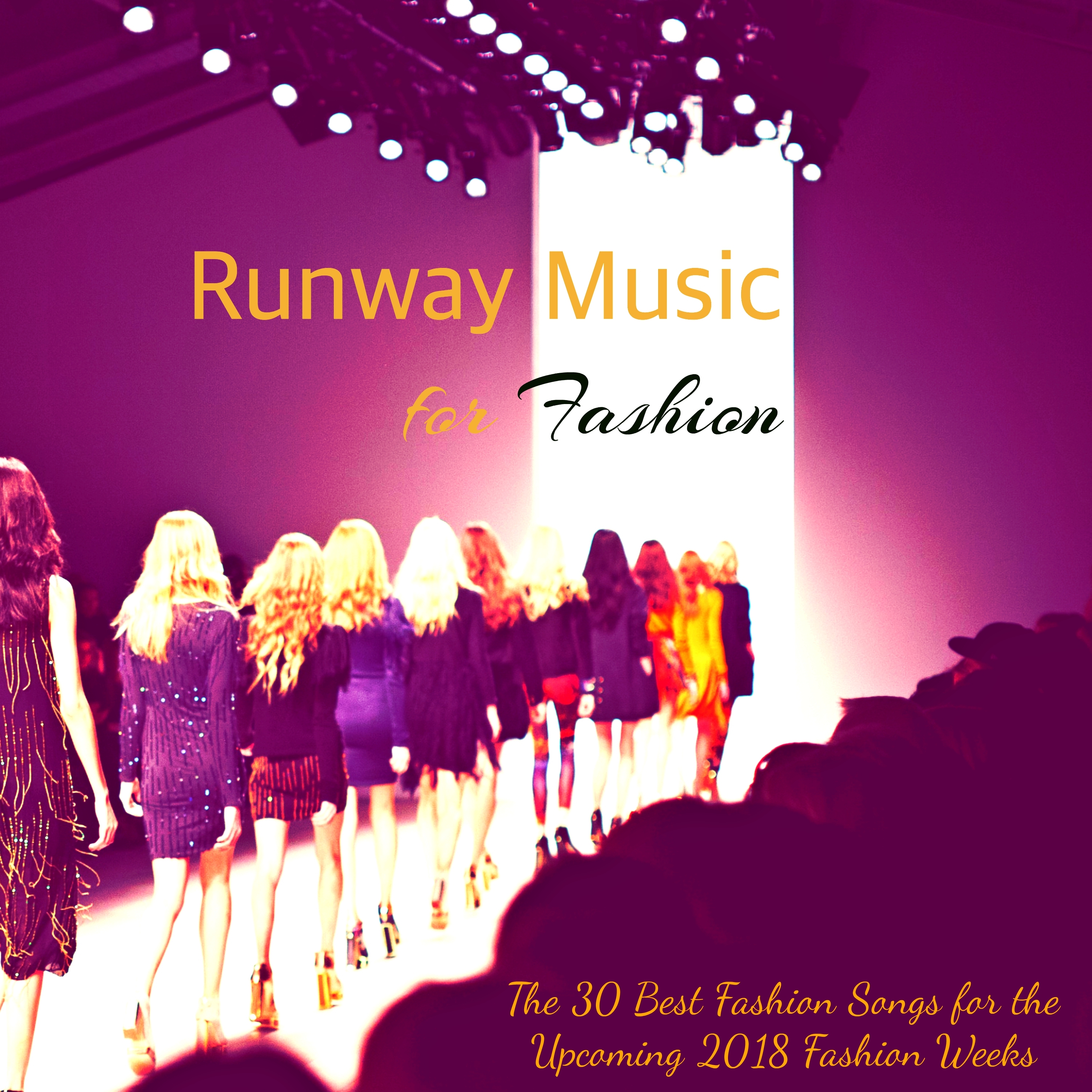 Runway Music for Fashion - The 30 Best Fashion Songs for the Upcoming 2018 Fashion Weeks