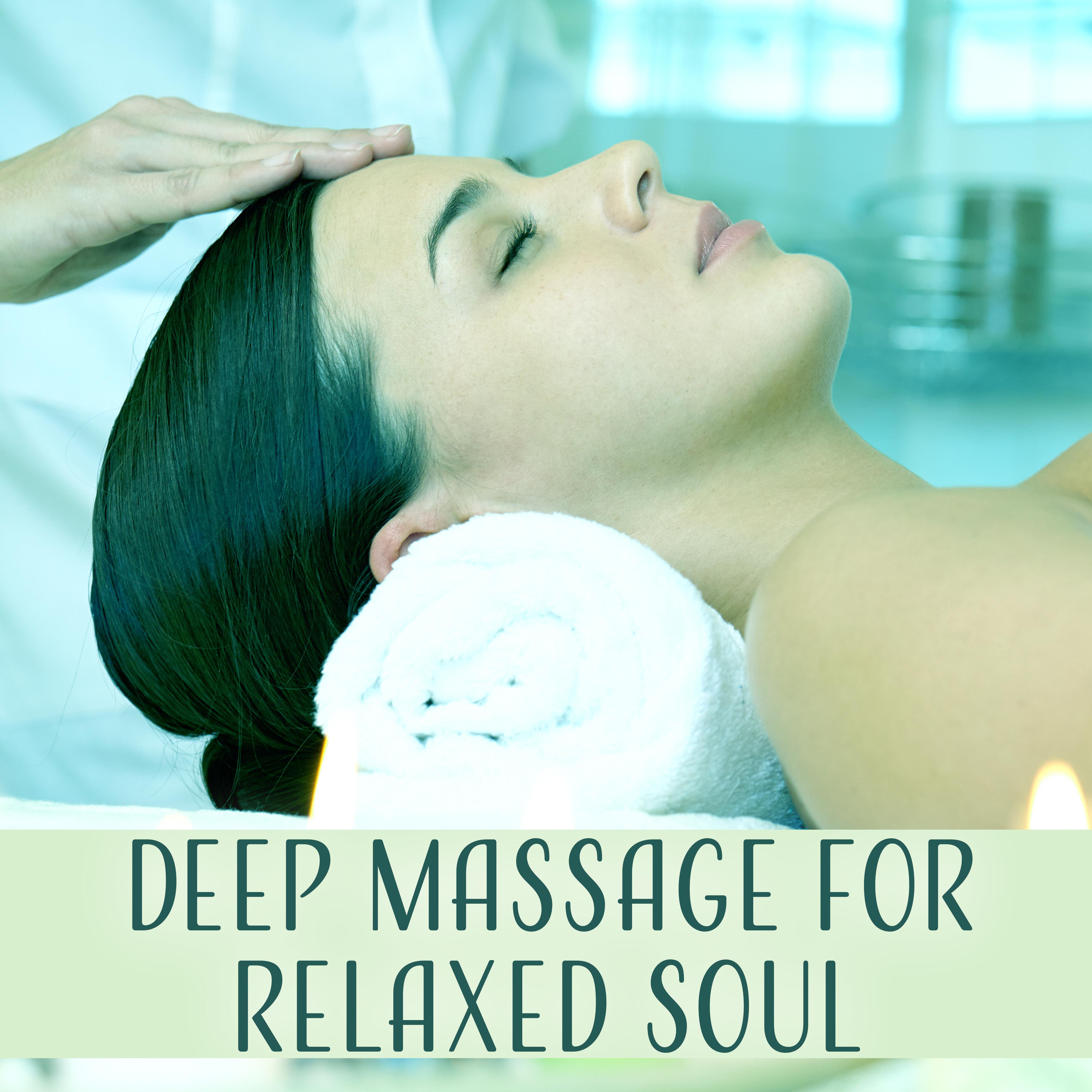 Deep Massage for Relaxed Soul  Spa Music, Relaxation Sounds for Wellness, Deep Sleep, Serenity  Relief, Calming Music