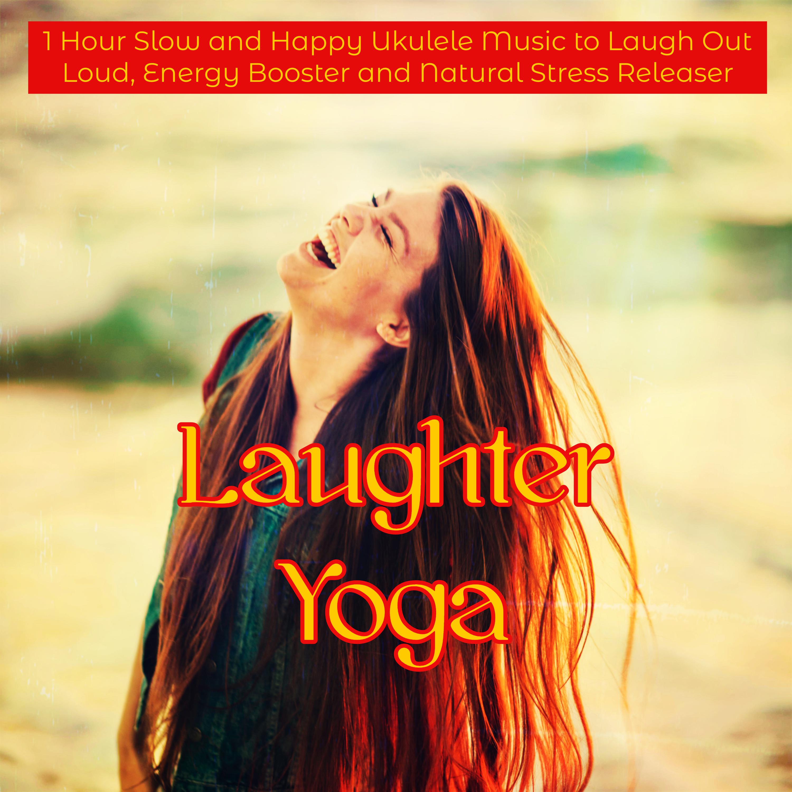 Laughter Yoga  1 Hour Slow and Happy Ukulele Music to Laugh Out Loud, Energy Booster and Natural Stress Releaser
