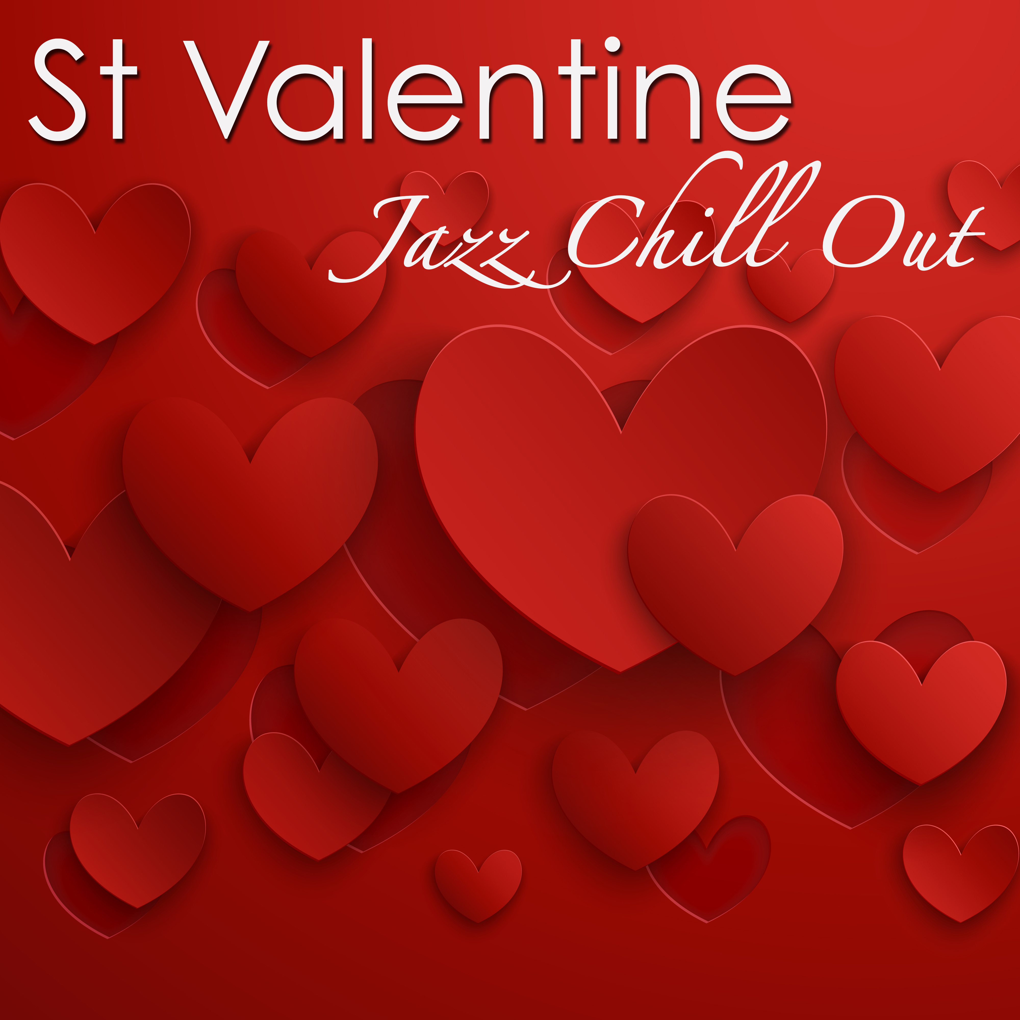 St Valentine Jazz Chill Out  Sensual Chillout, Smooth Jazz  Ambient Lounge Electronic Music for Love Day Sexy Night