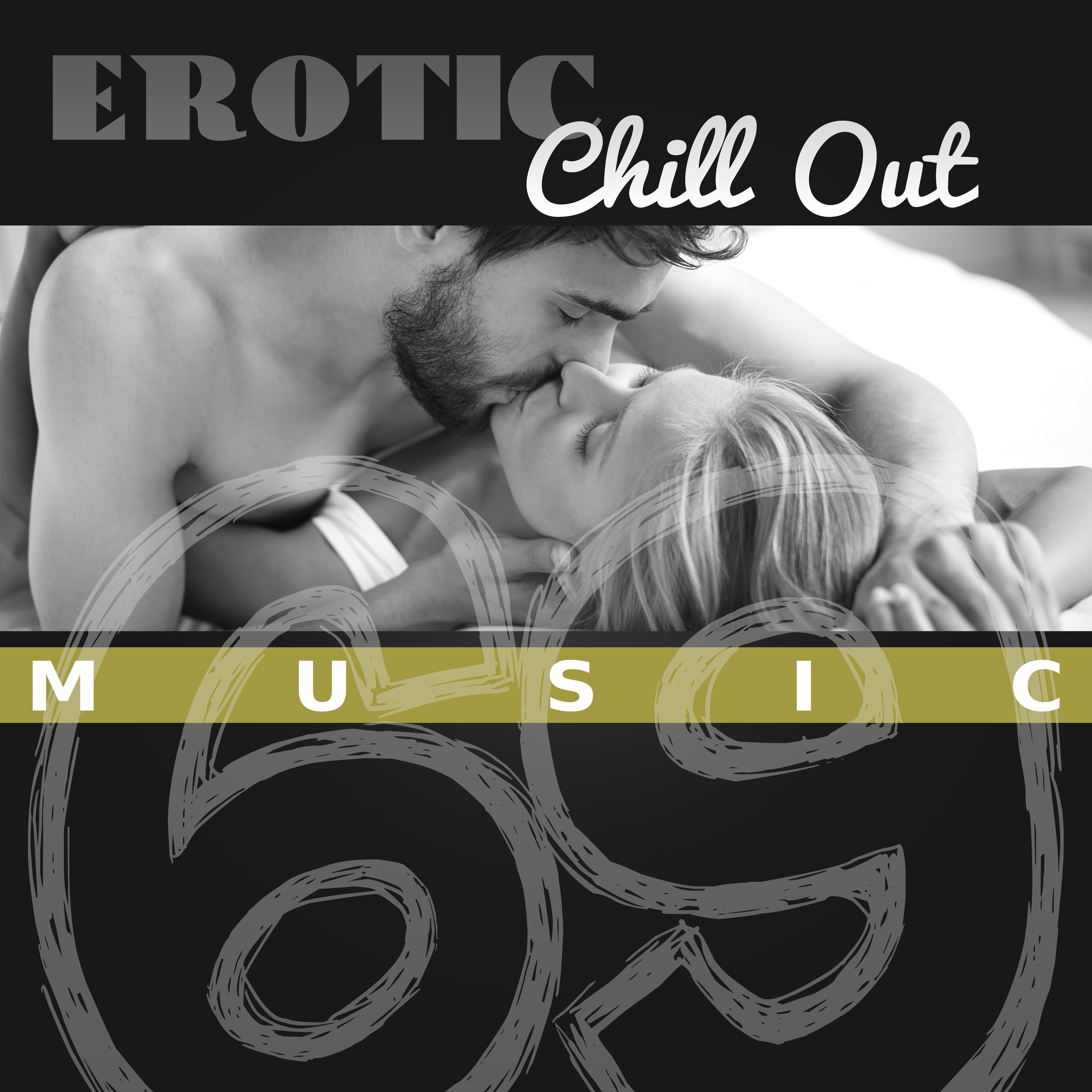 Erotic Chill Out Music 69  Sensual Music for Lovers,  Chill, Fancy Games, Tantric , Making Love,  Night