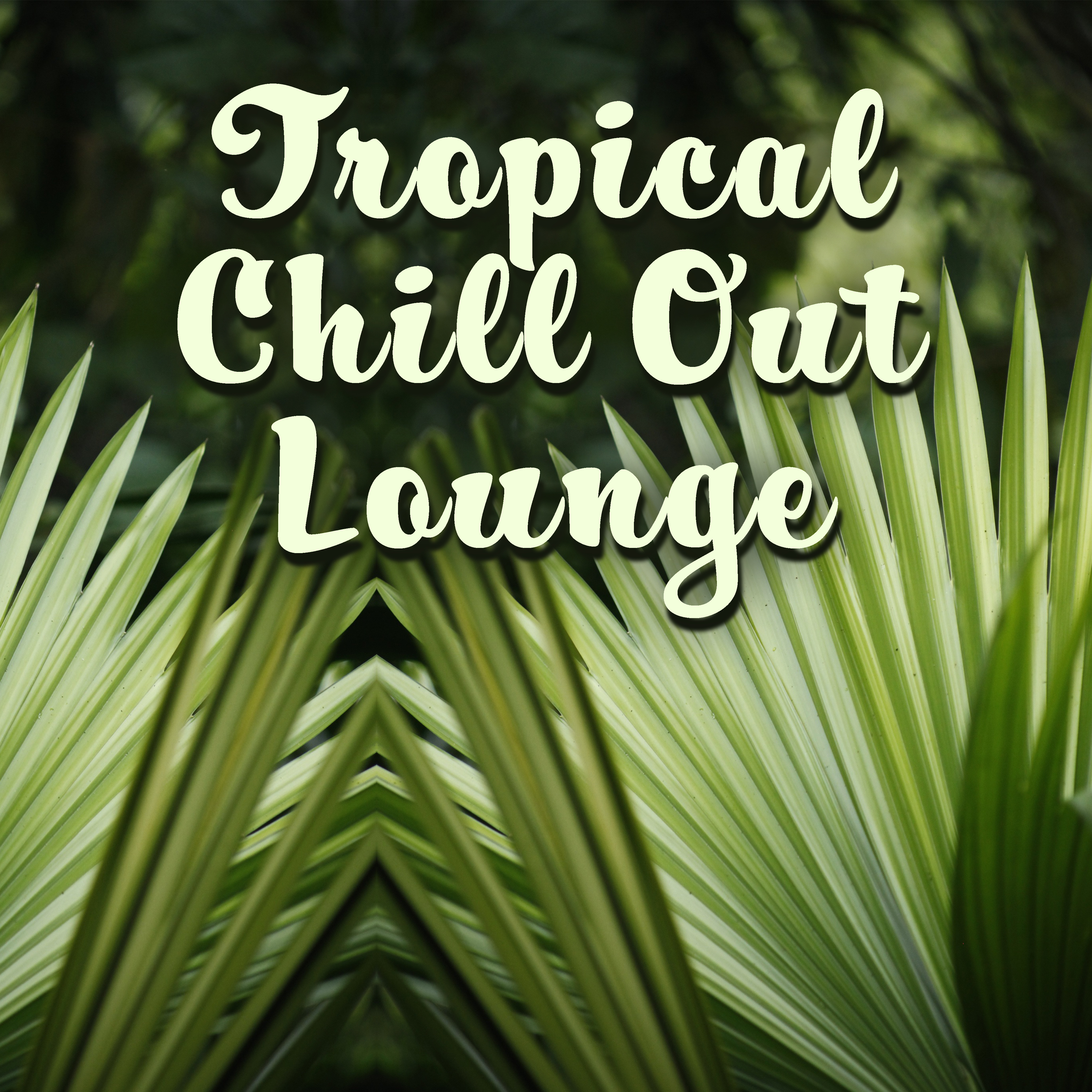 Tropical Chill Out Lounge  Summer Vibes, Stress Relief, Peaceful Mind, Easy Listening, Beach Lounge