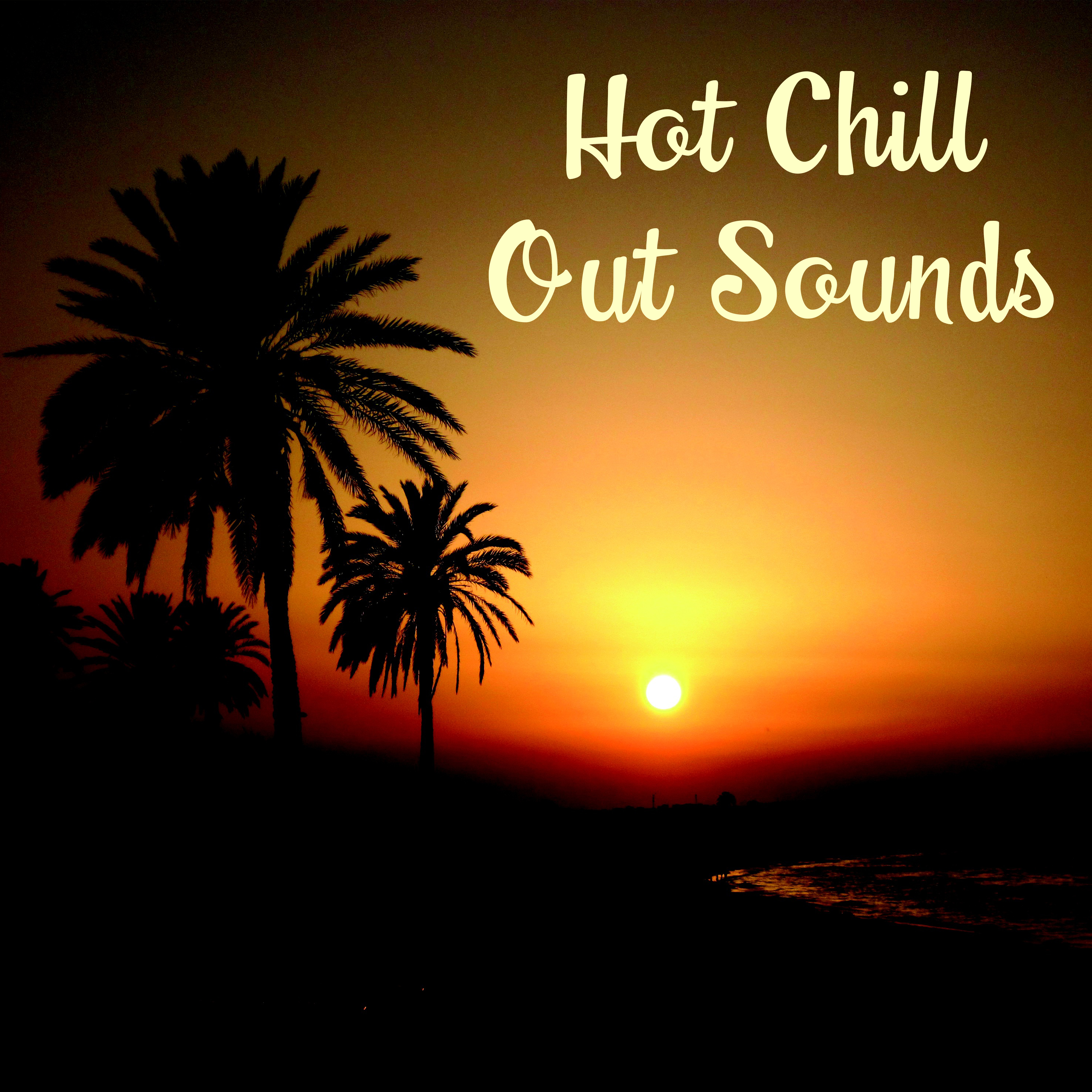 Hot Chill Out Sounds  Chill Out  Vibes, Sensual Music, Sounds for Beach Party, Hot Dance