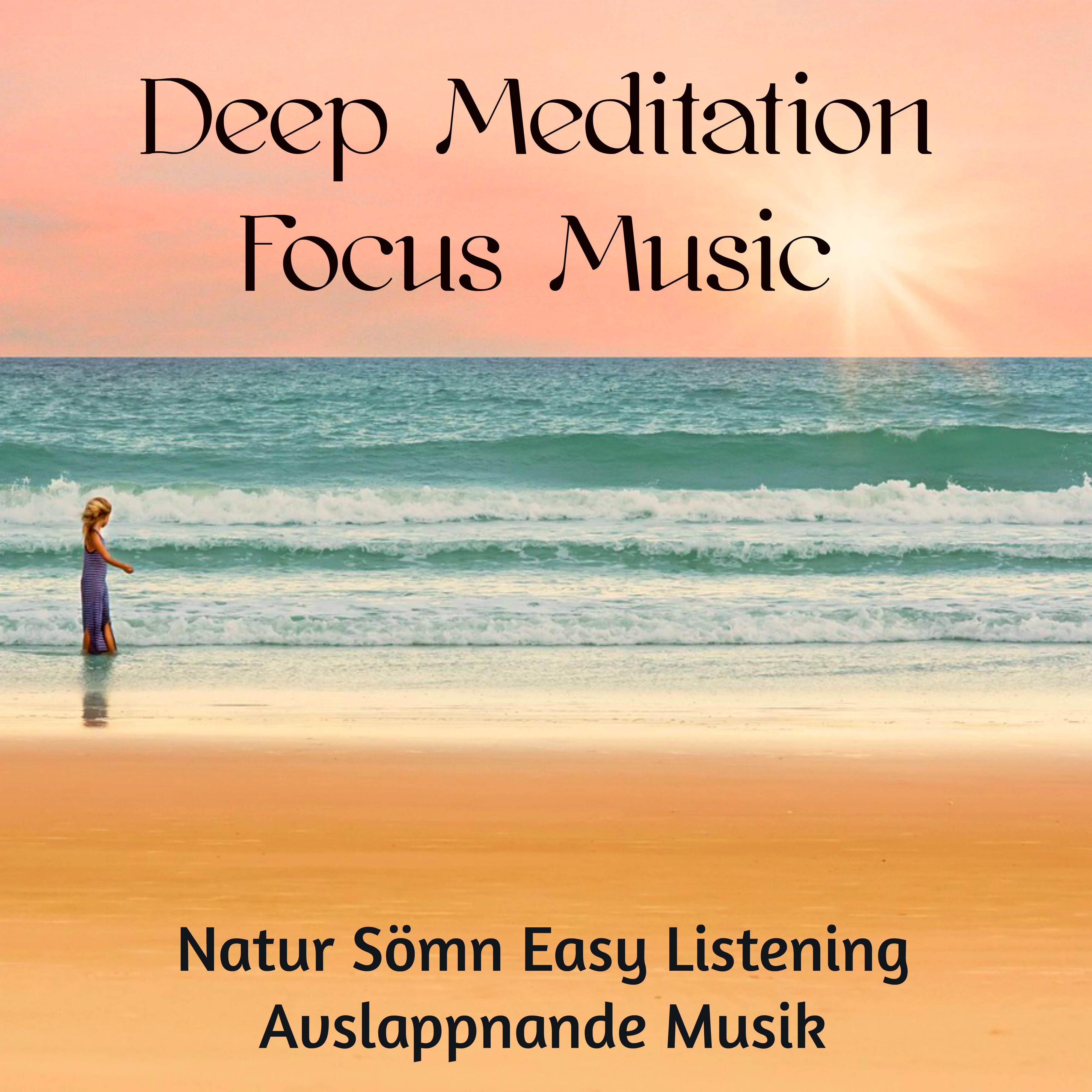 Deep Meditation Focus Music  Natur S mn Easy Listening Avslappnande Musik f r Andlig och Healing Mindfulnesstr ning