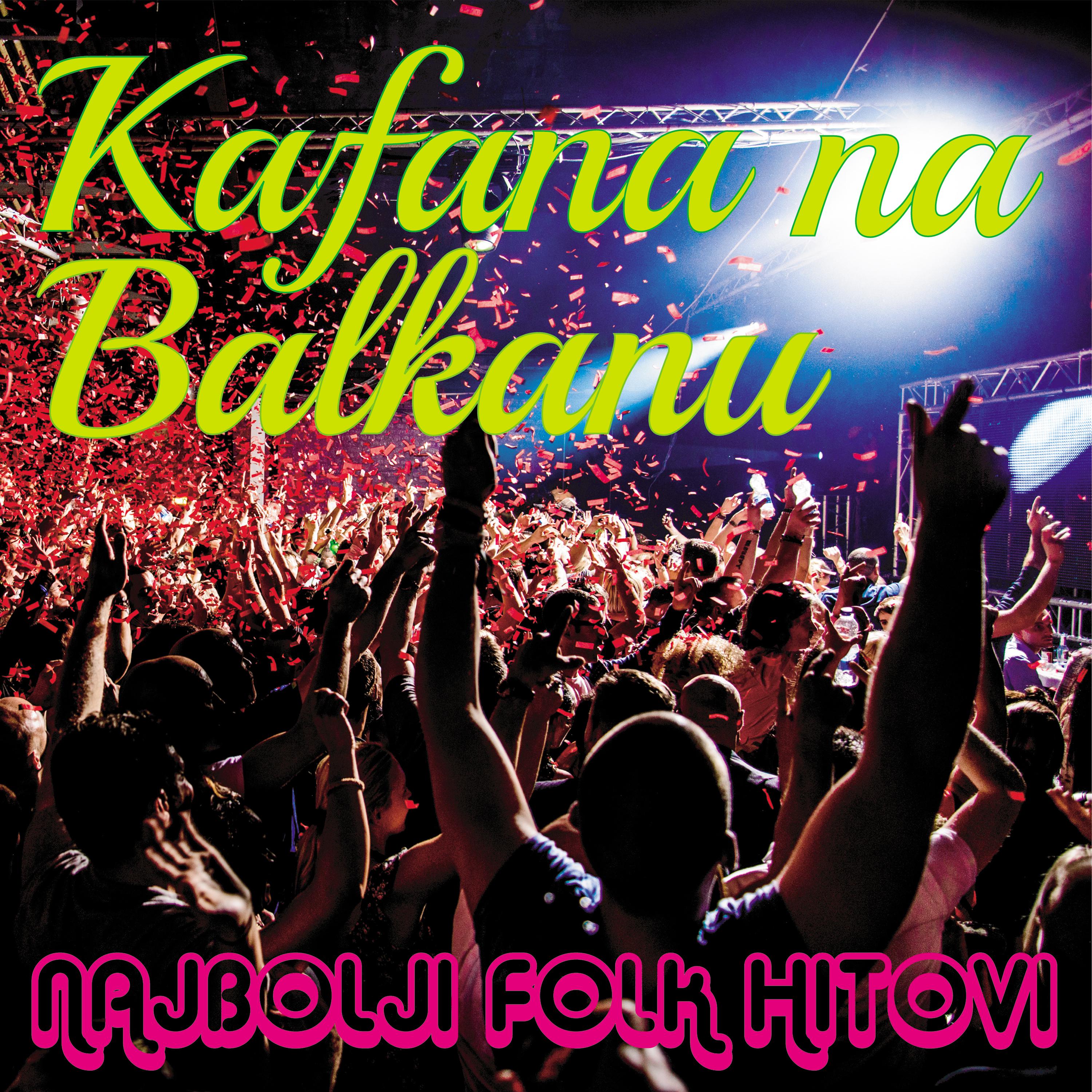 Kafana na Balkanu - Najbolji folk hitovi