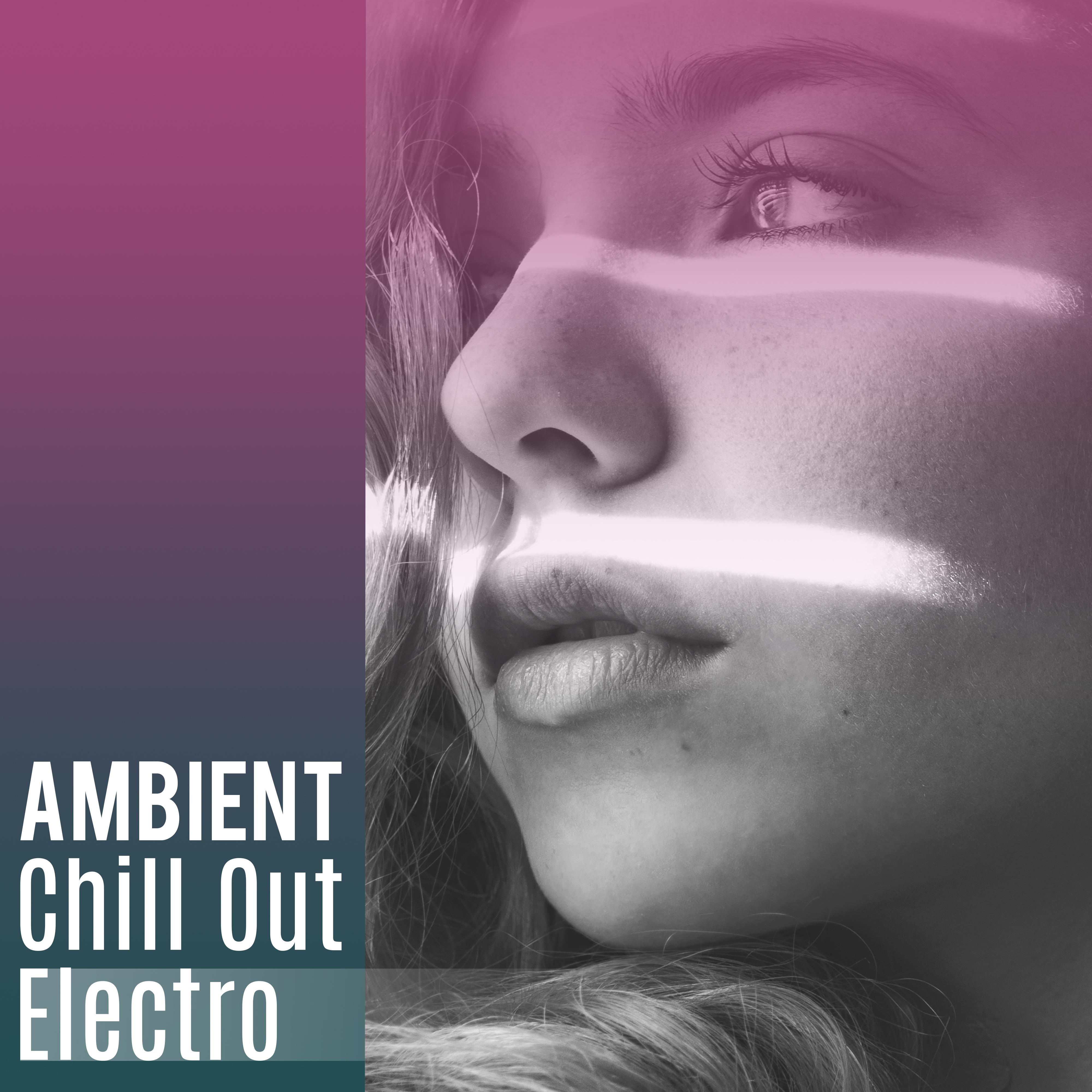 Ambient Chill Out Electro  Deep Vibes of Chill Out Music, Chillout Lounge, Summer Music, Relaxed Hits