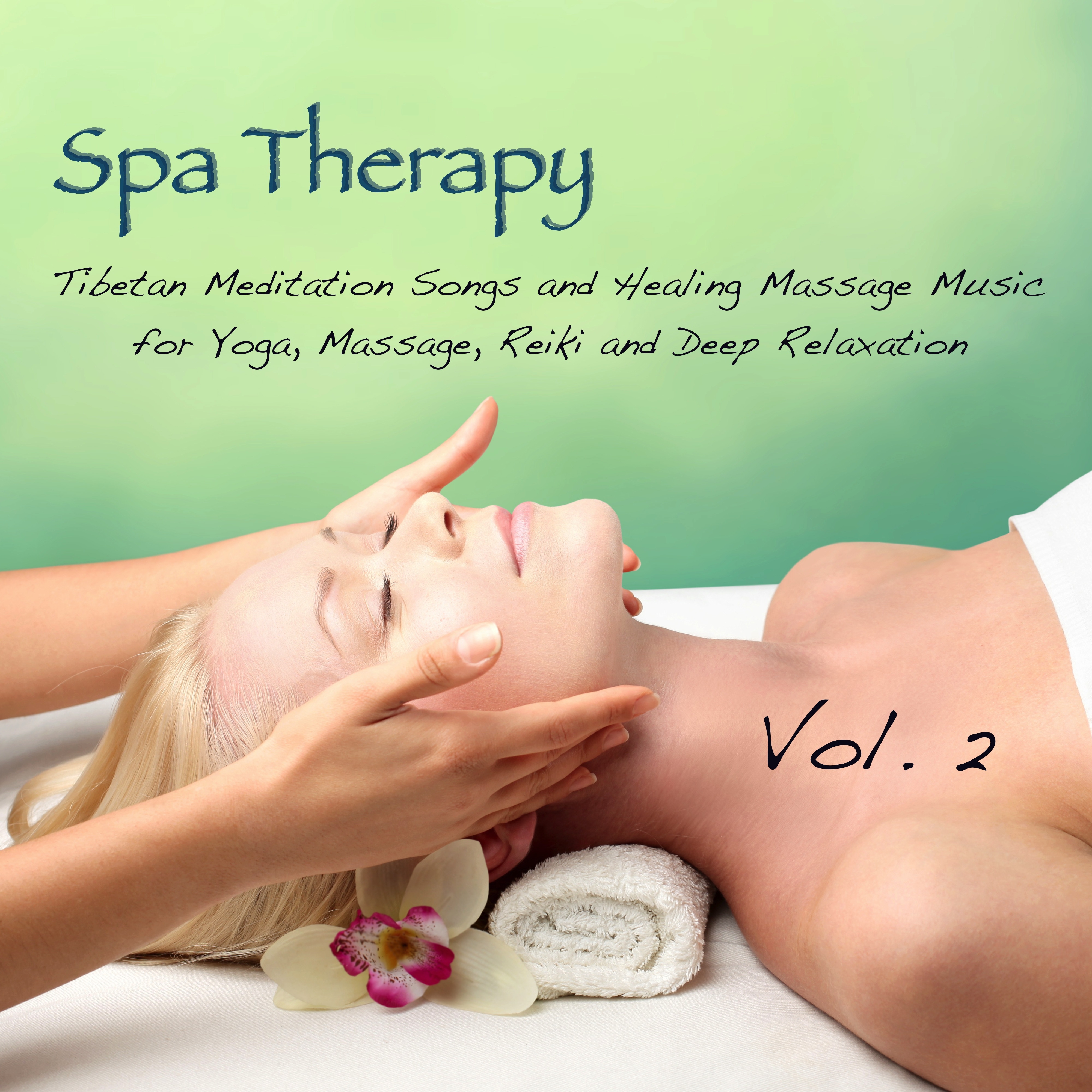 Spa Therapy, Vol. 2 - Tibetan Meditation Songs and Healing Massage Music for Yoga, Massage, Reiki and Deep Relaxation
