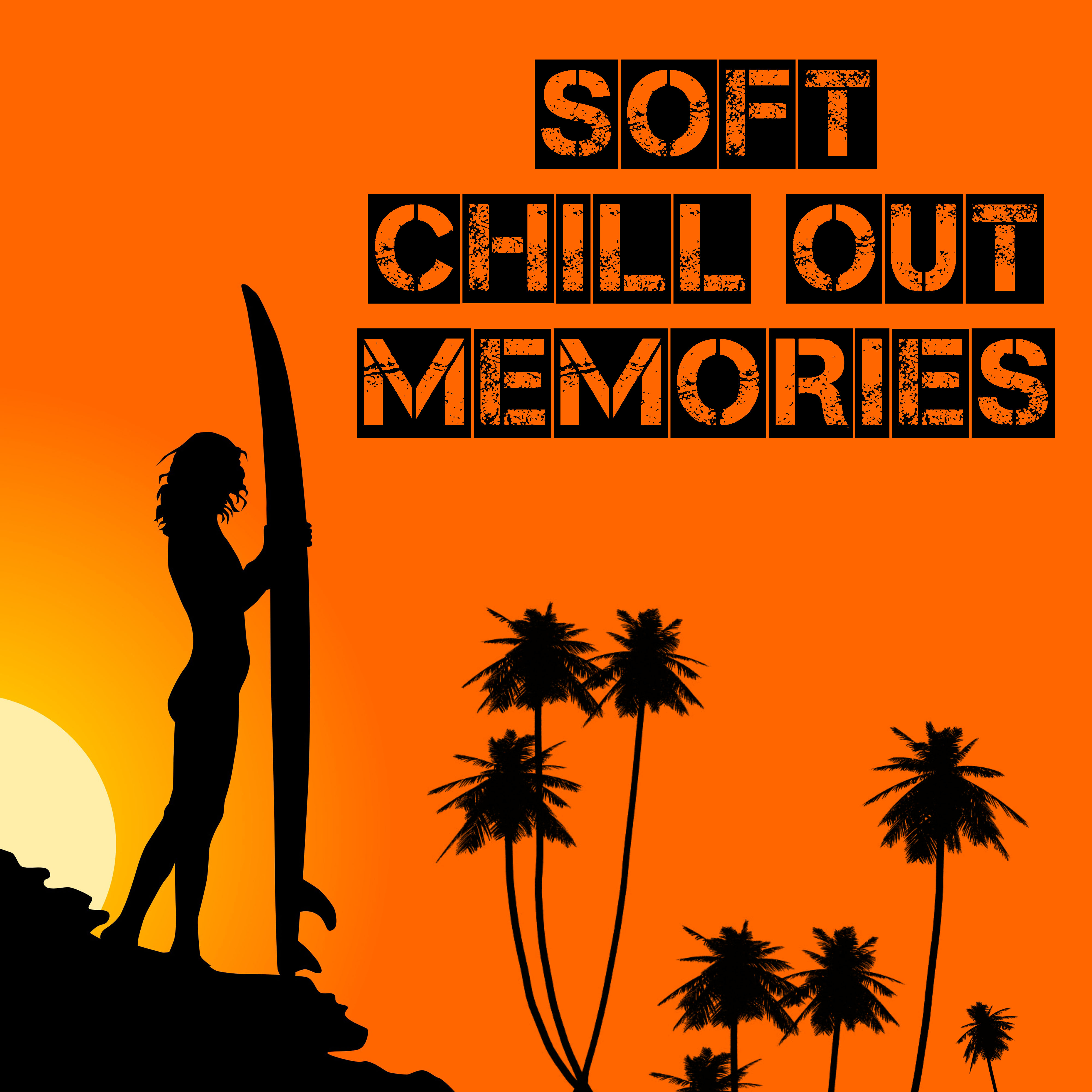 Soft Chill Out Memories  Summer Best Chill Out, Calming Vibes, Beach Lounge, Easy Listening