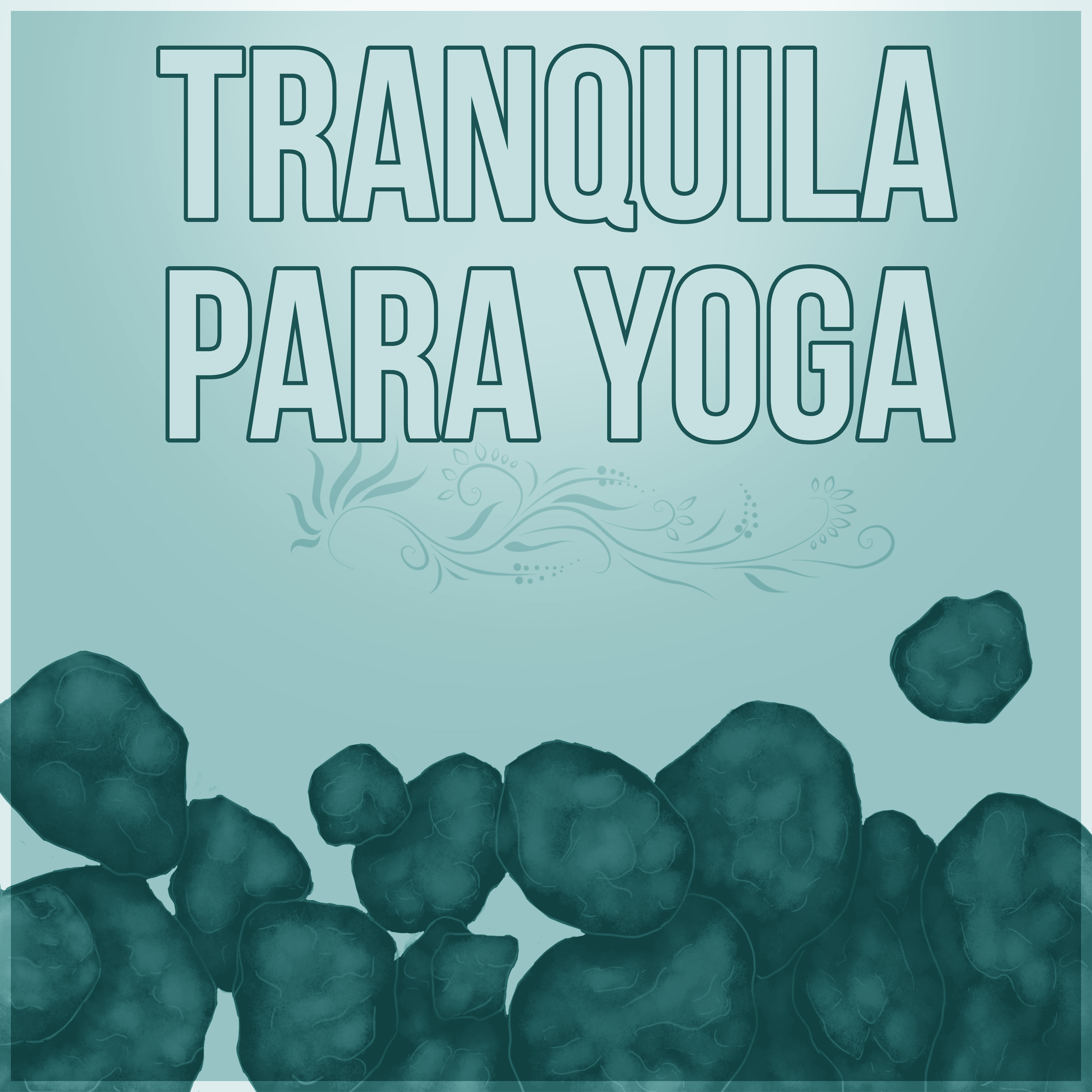 Tranquila para Yoga  Canciones para Dormir, Relajacio n y Bienestar para Mi, Estresse e Sono, Medita o e Espiritualidade New Age, Bem Estar, Pensamento Positivo, Massagem Mu sica