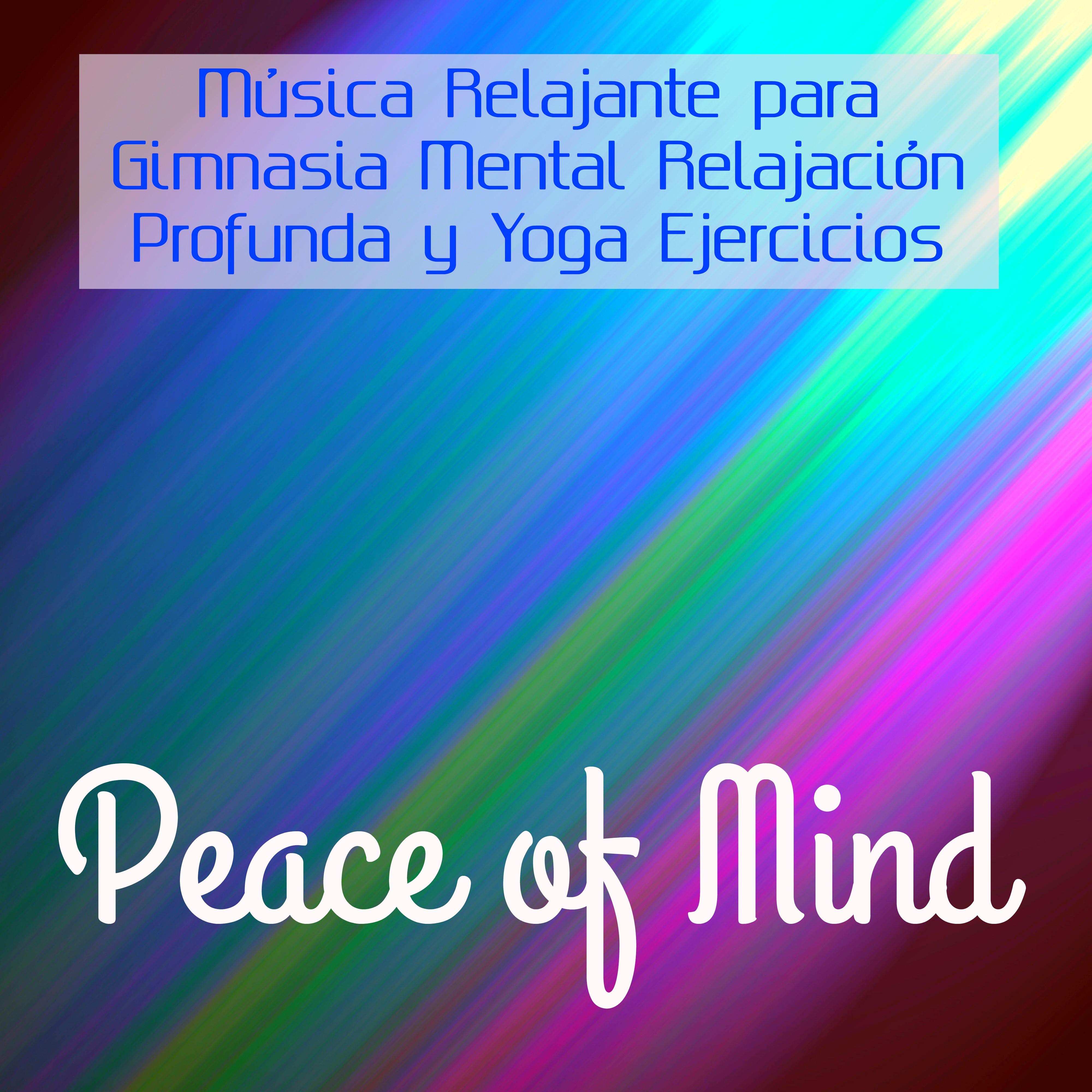 Peace of Mind  Mu sica Relajante para Gimnasia Mental Relajacio n Profunda y Yoga Ejercicios