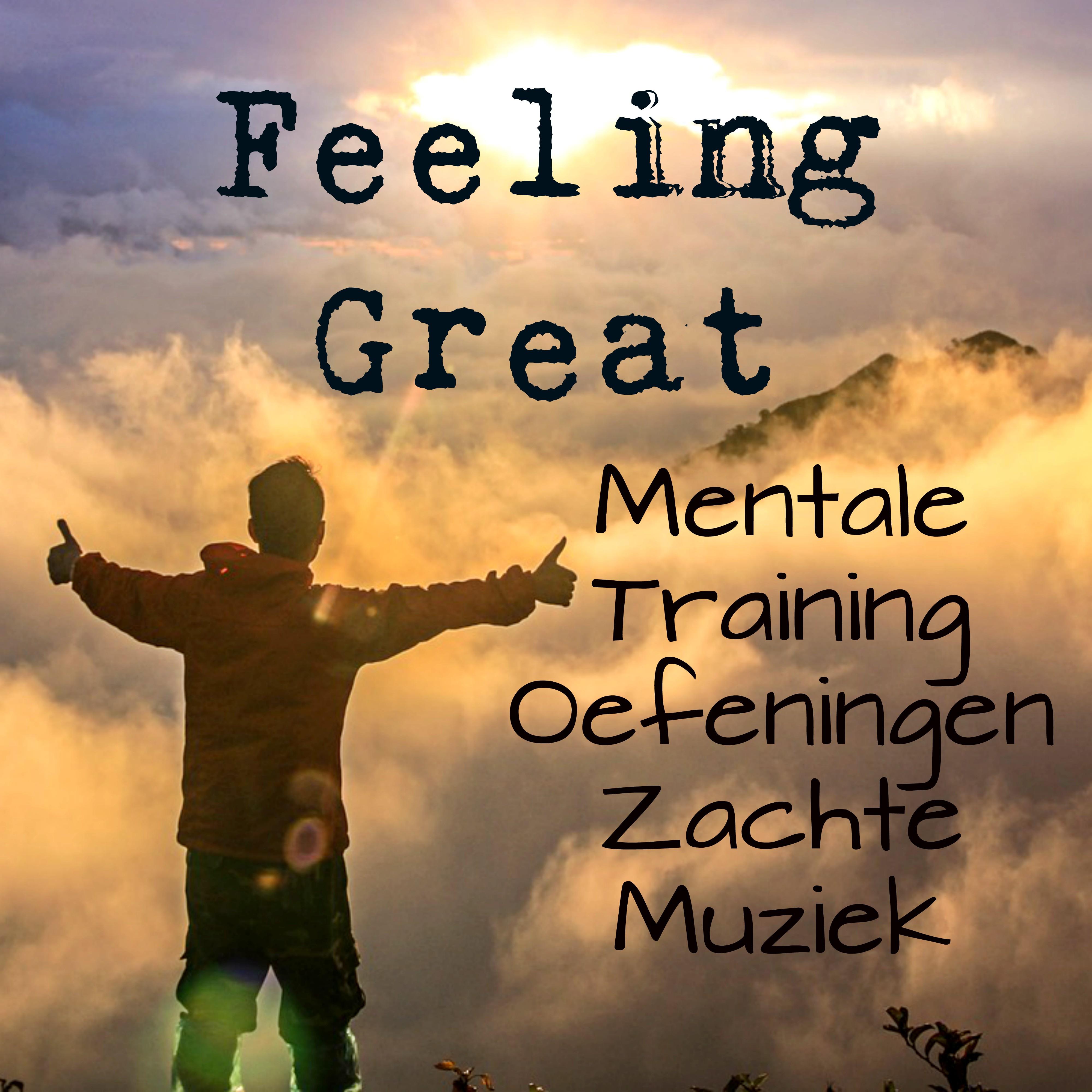 Feeling Great - Mentale Training Oefeningen Zachte Muziek met Instrumentale New Age Meditatieve Geluiden