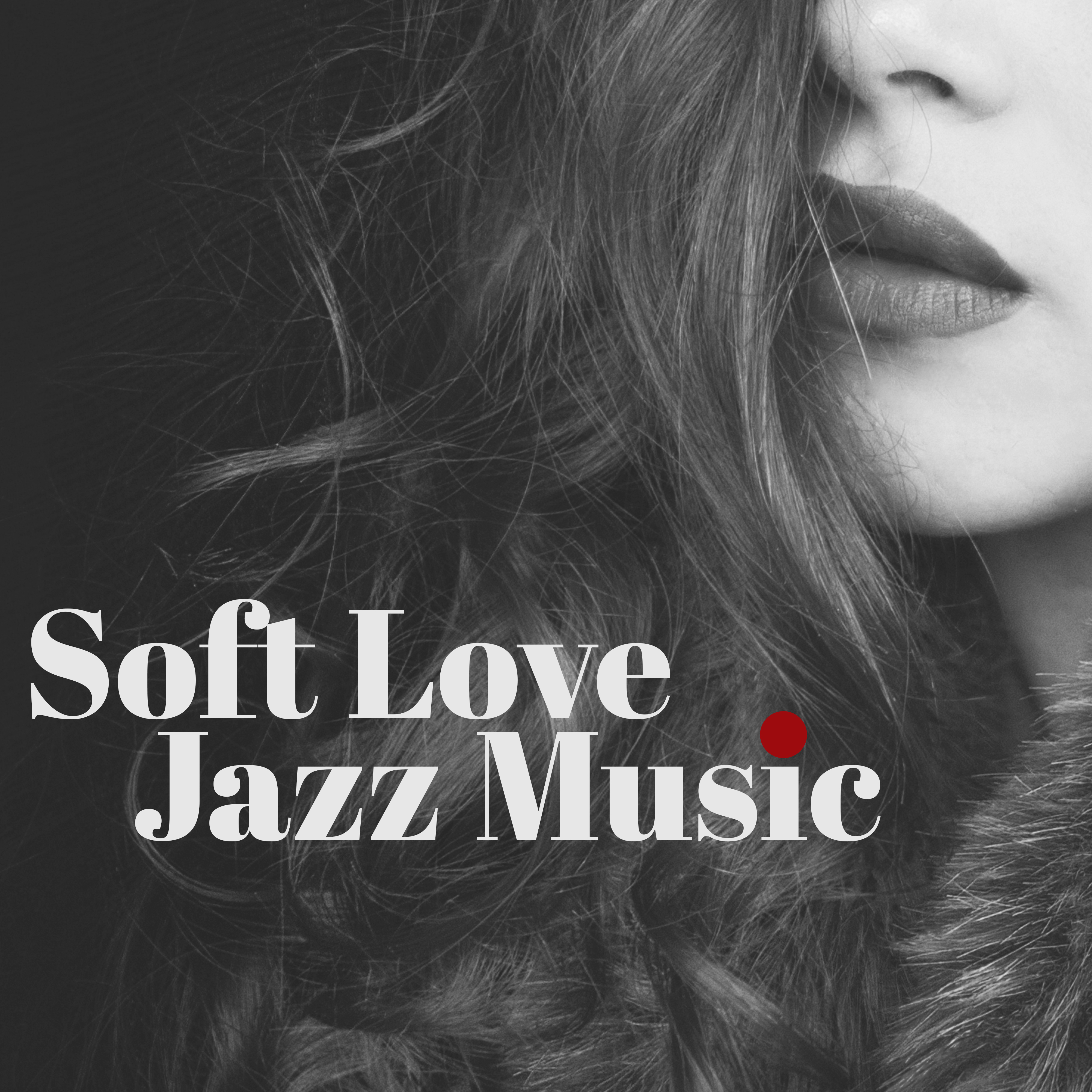 Soft Love Jazz Music  Relaxing Piano Music, Love Music, Easy Listening, Smooth Sounds, Jazz Moves
