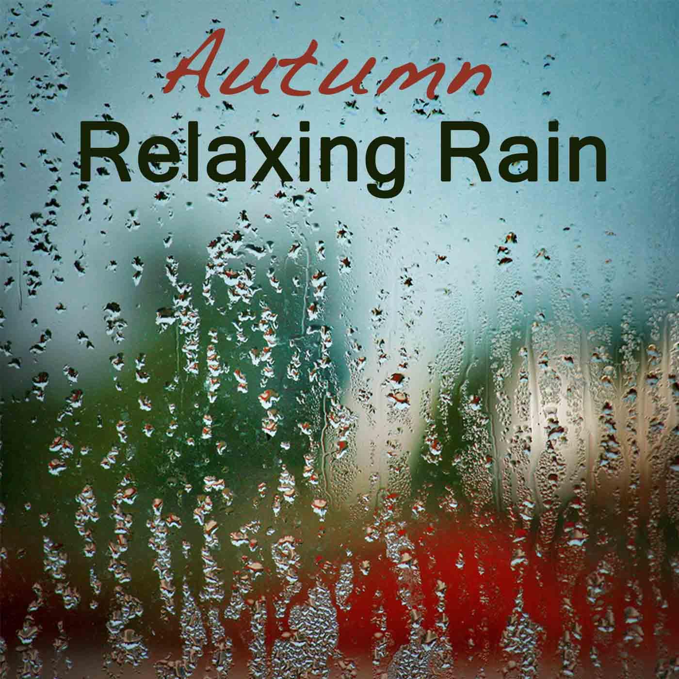Autumn Relaxing Rain Sound: Relaxing Sounds of Rain, Relaxation Nature Music Background, Soothing Sounds, Romantic Rain Music & Soft Piano Songs