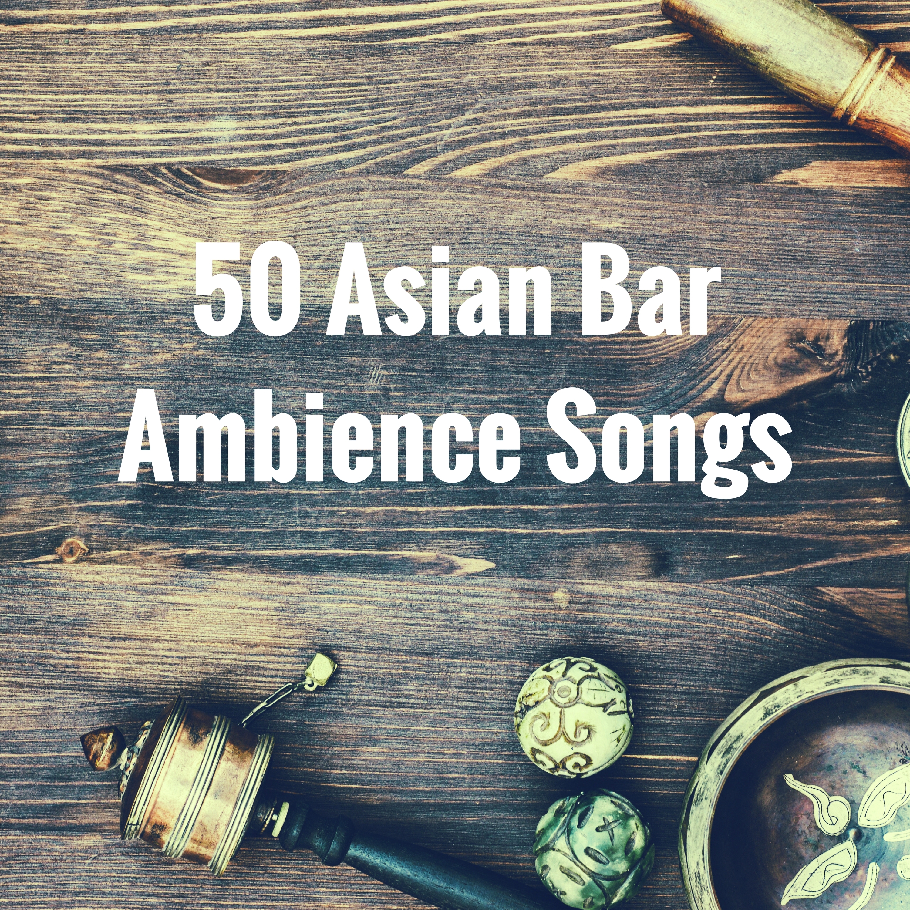 50 Asian Bar Ambience Songs - Chakra Healing Relaxation Music, Buddha Eastern Serenity